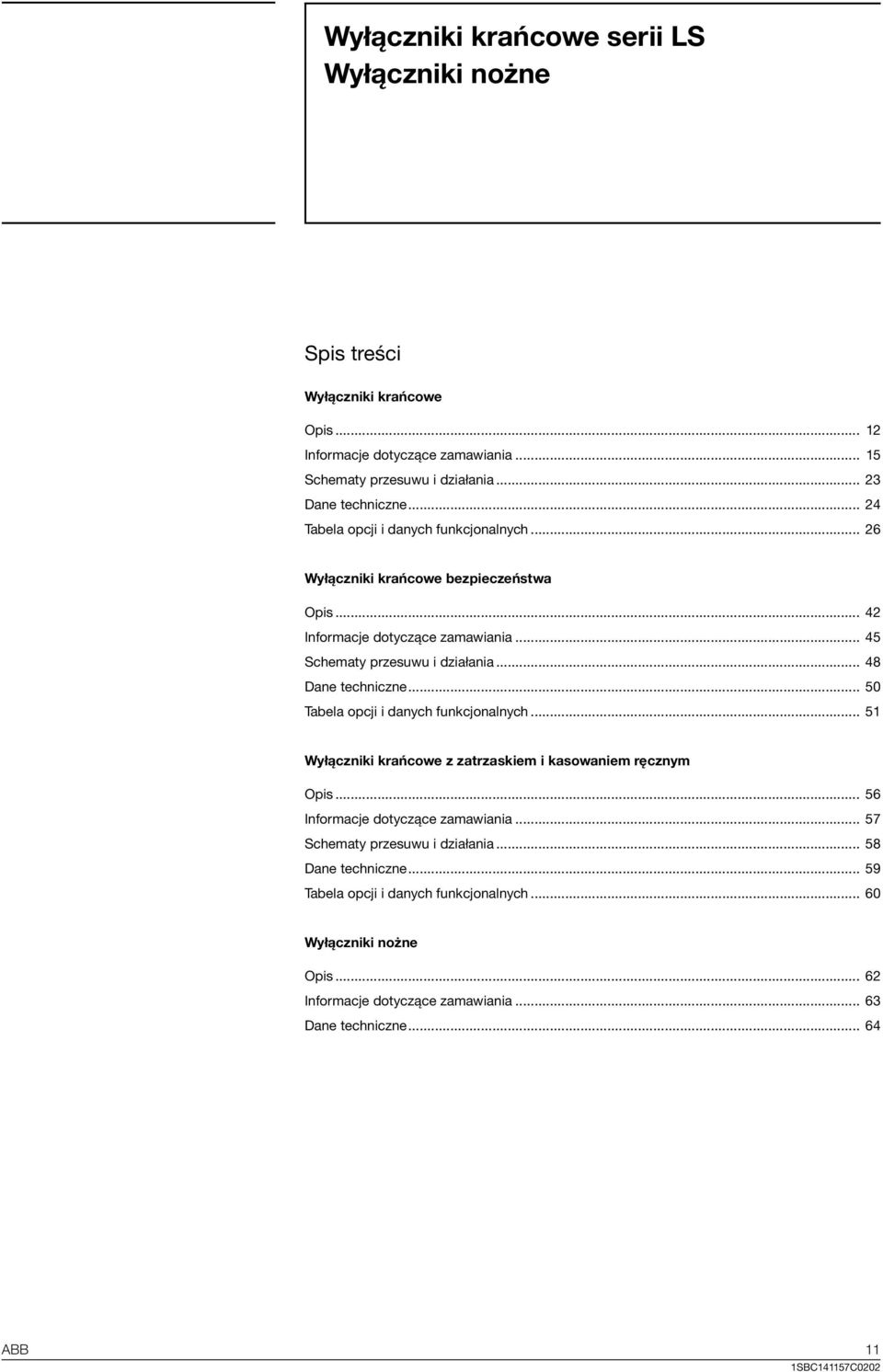 .. 5 Tabela opcji i danych funkcjonalnych... 51 Wyłączniki krańcowe z zatrzaskiem i kasowaniem ręcznym Opis... 56 Informacje dotyczące zamawiania... 57 y przesuwu i.