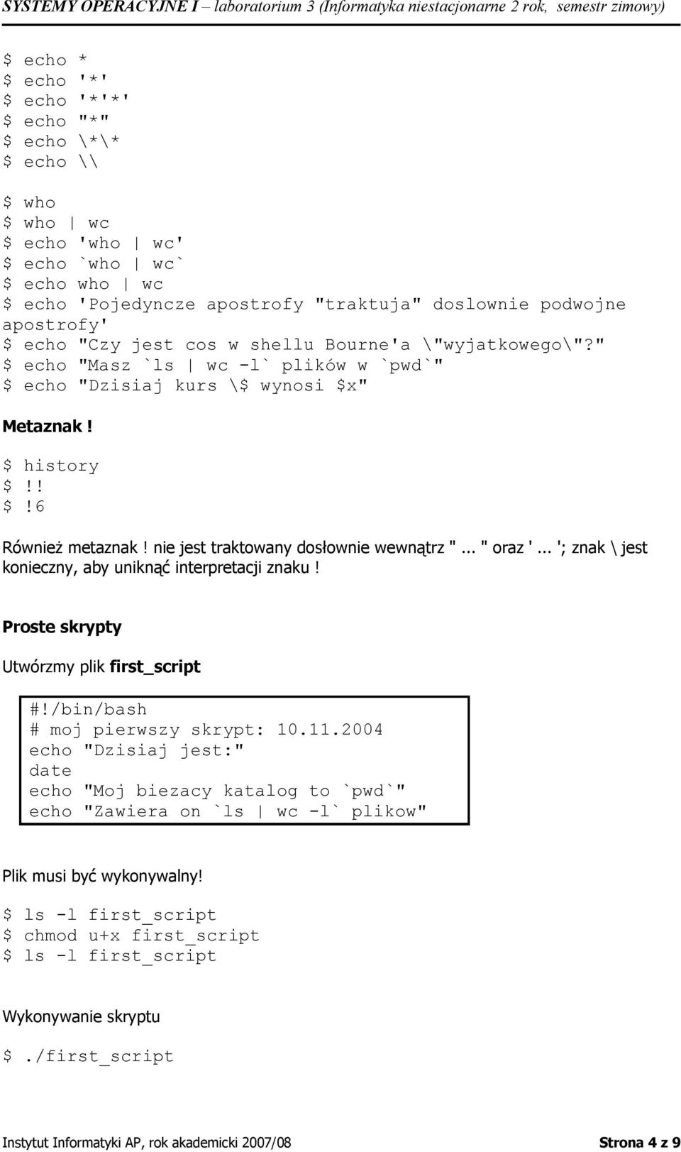 nie jest traktowany dosłownie wewnątrz "... " oraz '... '; znak \ jest konieczny, aby uniknąć interpretacji znaku! Proste skrypty Utwórzmy plik first_script #!/bin/bash # moj pierwszy skrypt: 10.11.