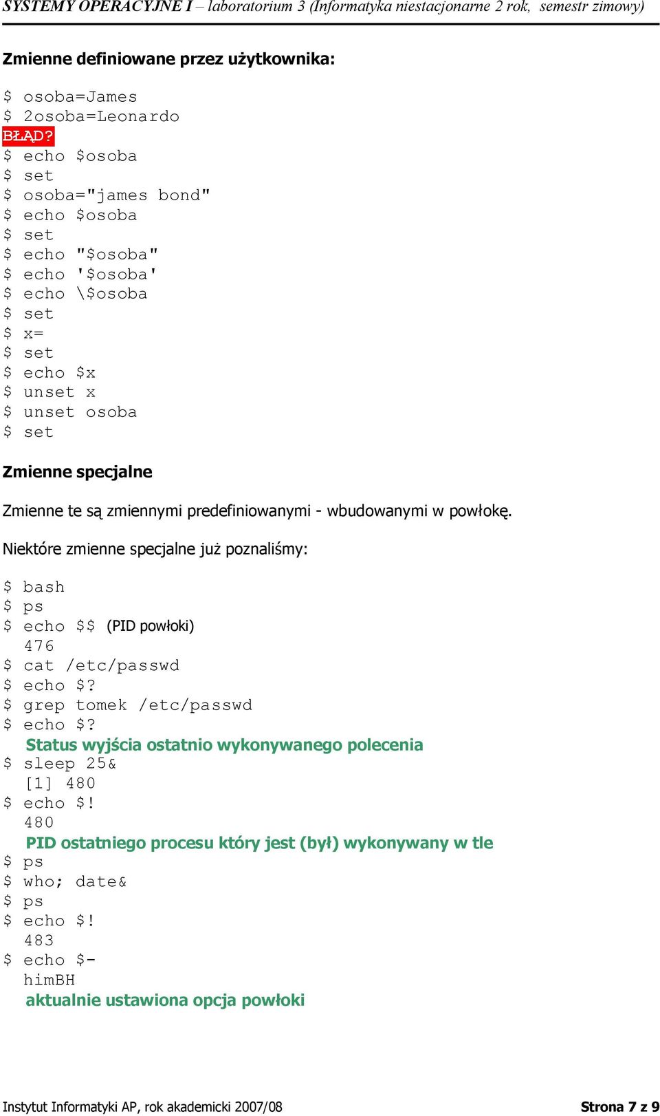 predefiniowanymi - wbudowanymi w powłokę. Niektóre zmienne specjalne już poznaliśmy: $ bash $ ps $ echo $$ (PID powłoki) 476 $ cat /etc/passwd $ echo $?