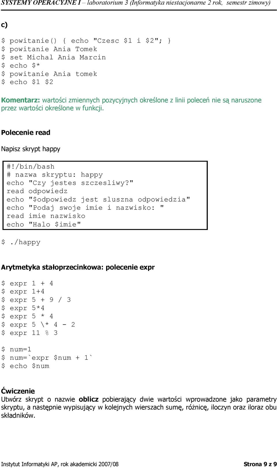 " read odpowiedz echo "$odpowiedz jest sluszna odpowiedzia" echo "Podaj swoje imie i nazwisko: " read imie nazwisko echo "Halo $imie" $.