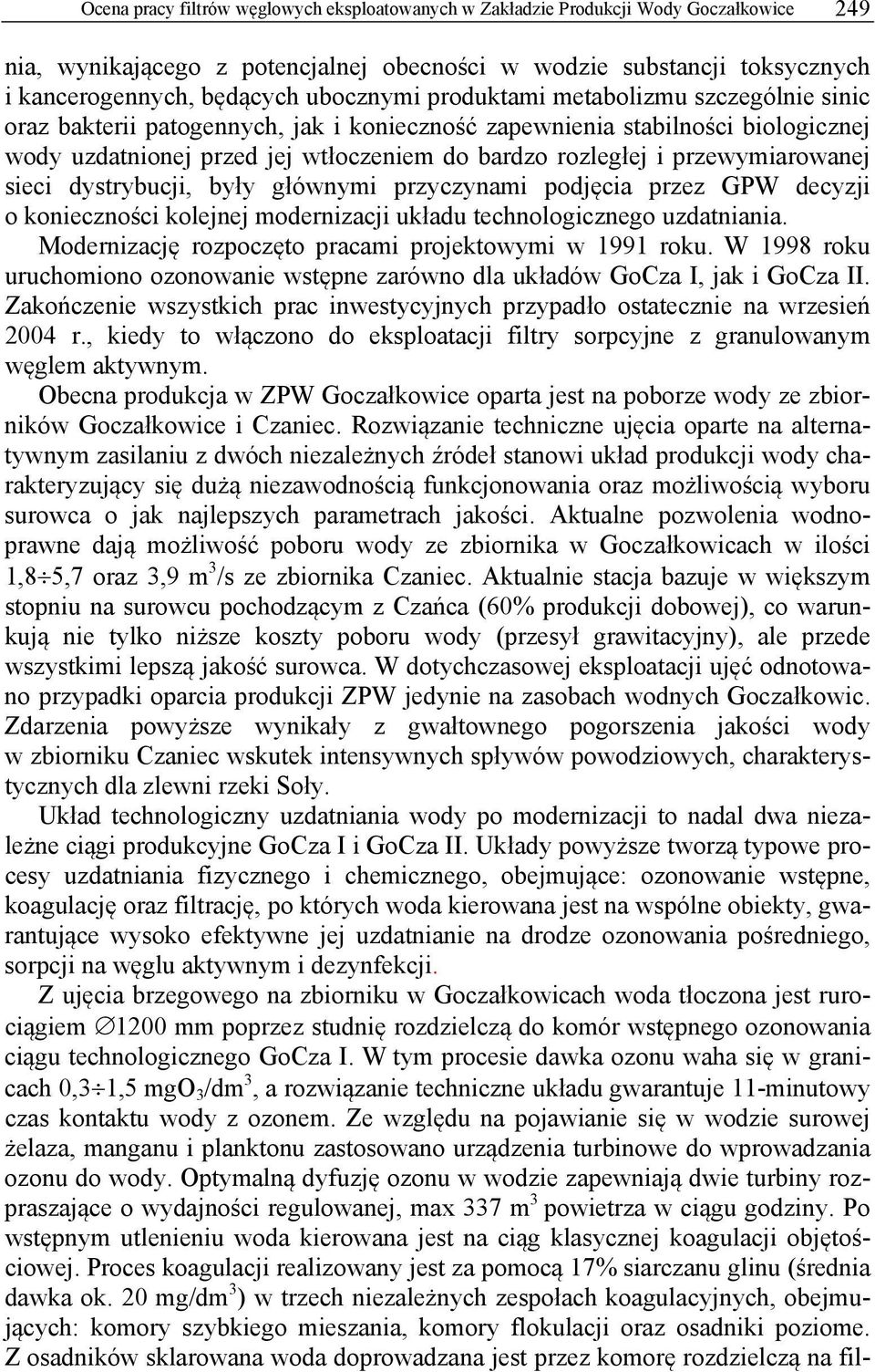 przewymiarowanej sieci dystrybucji, były głównymi przyczynami podjęcia przez GPW decyzji o konieczności kolejnej modernizacji układu technologicznego uzdatniania.