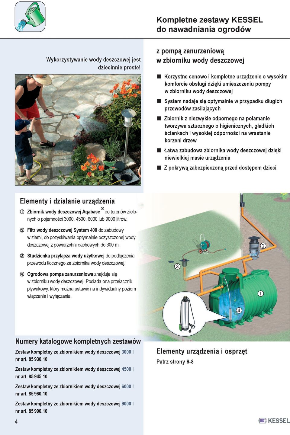 w przypadku długich przewodów zasilających Zbiornik z niezwykle odpornego na połamanie tworzywa sztucznego o higienicznych, gładkich ściankach i wysokiej odporności na wrastanie korzeni drzew Łatwa