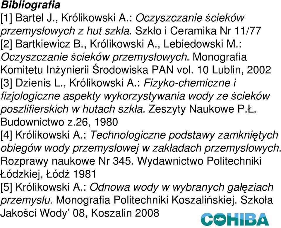 : Fizyko-chemiczne i fizjologiczne aspekty wykorzystywania wody ze ścieków poszlifierskich w hutach szkła. Zeszyty Naukowe P.Ł. Budownictwo z.26, 1980 [4] Królikowski A.