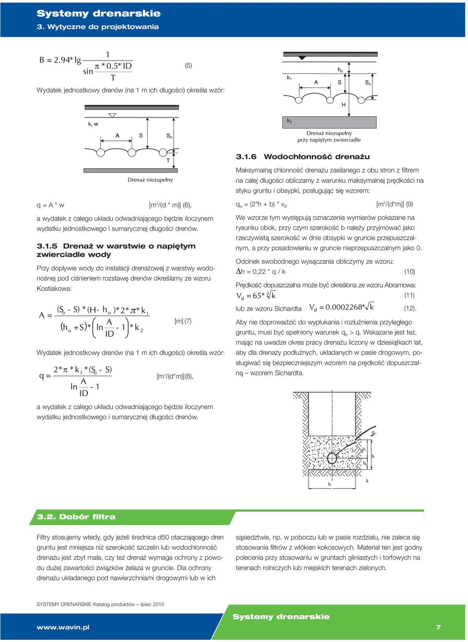 6 Wodochłonność drenażu Maksymalną chłonność drenażu zasilanego z obu stron z filtrem na całej długości obliczamy z warunku maksymalnej prędkości na styku gruntu i obsypki, posługując się wzorem: q =