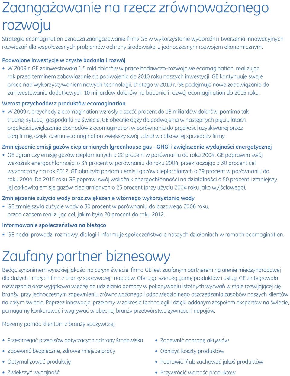 GE zainwestowała 1,5 mld dolarów w prace badawczo-rozwojowe ecomagination, realizując rok przed terminem zobowiązanie do podwojenia do 2010 roku naszych inwestycji.