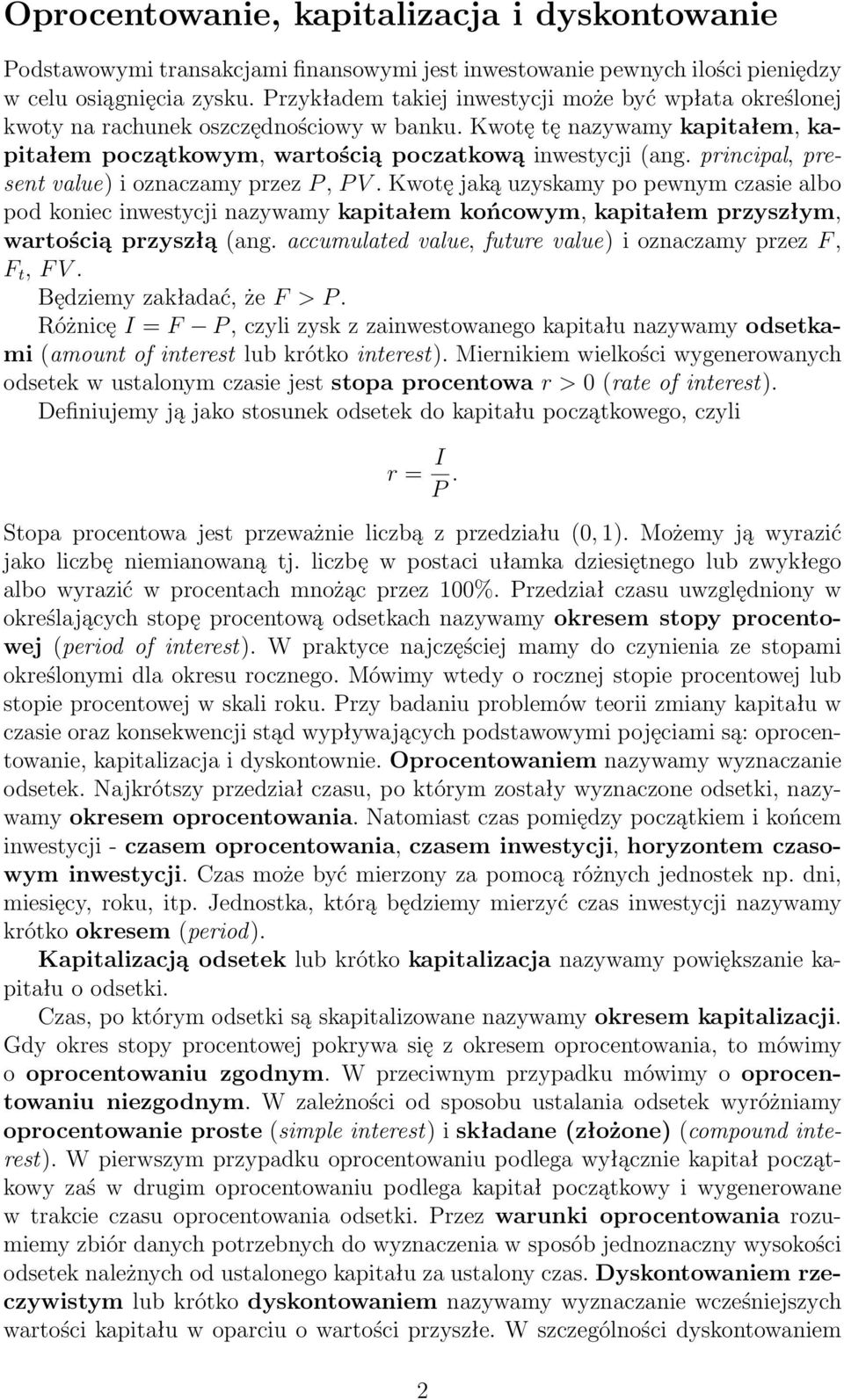 principal, present value) i oznaczamy przez P, P V. Kwotę jaką uzyskamy po pewnym czasie albo pod koniec inwestycji nazywamy kapitałem końcowym, kapitałem przyszłym, wartością przyszłą (ang.