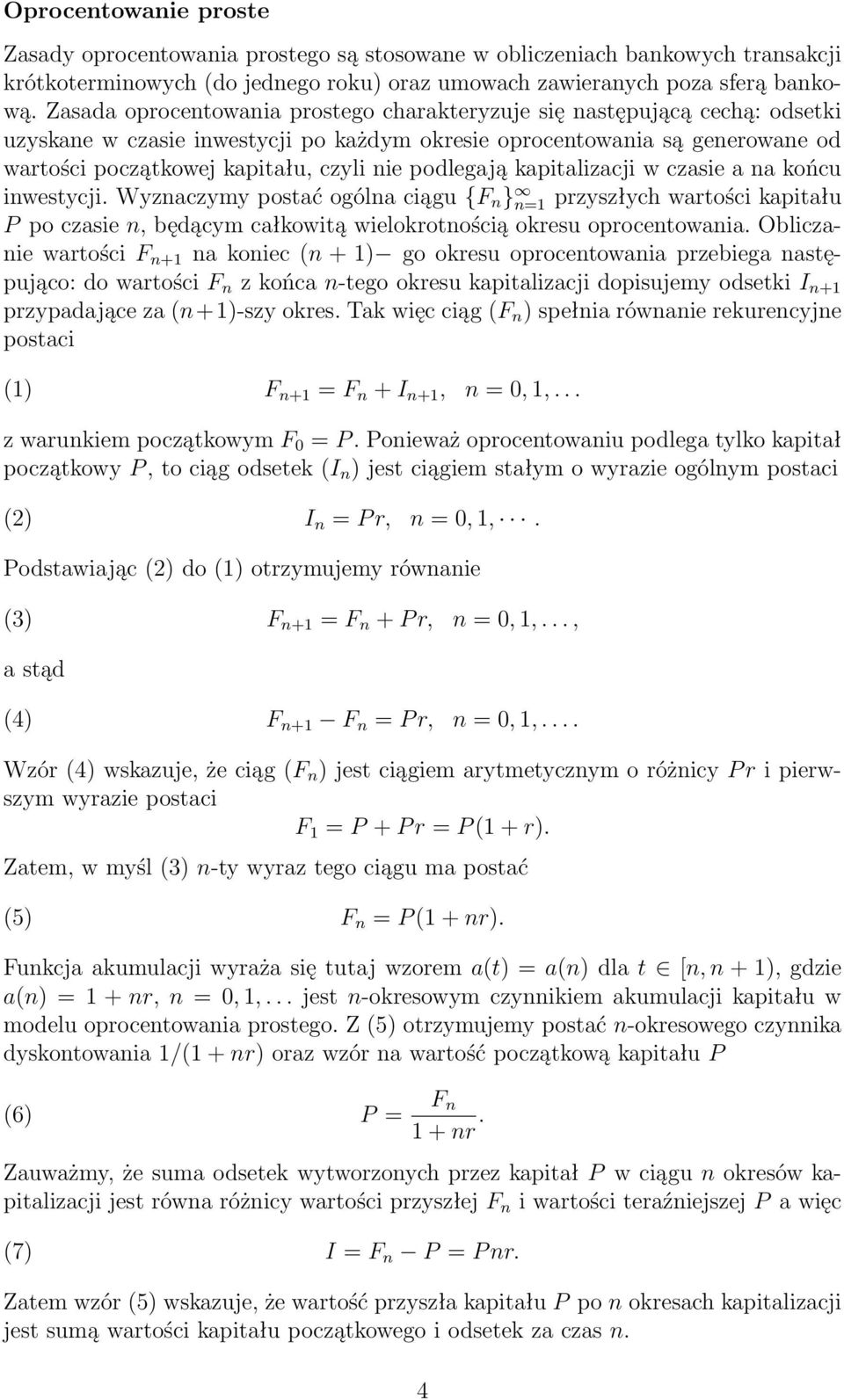 podlegają kapitalizacji w czasie a na końcu inwestycji. Wyznaczymy postać ogólna ciągu {F n } n=1 przyszłych wartości kapitału P po czasie n, będącym całkowitą wielokrotnością okresu oprocentowania.