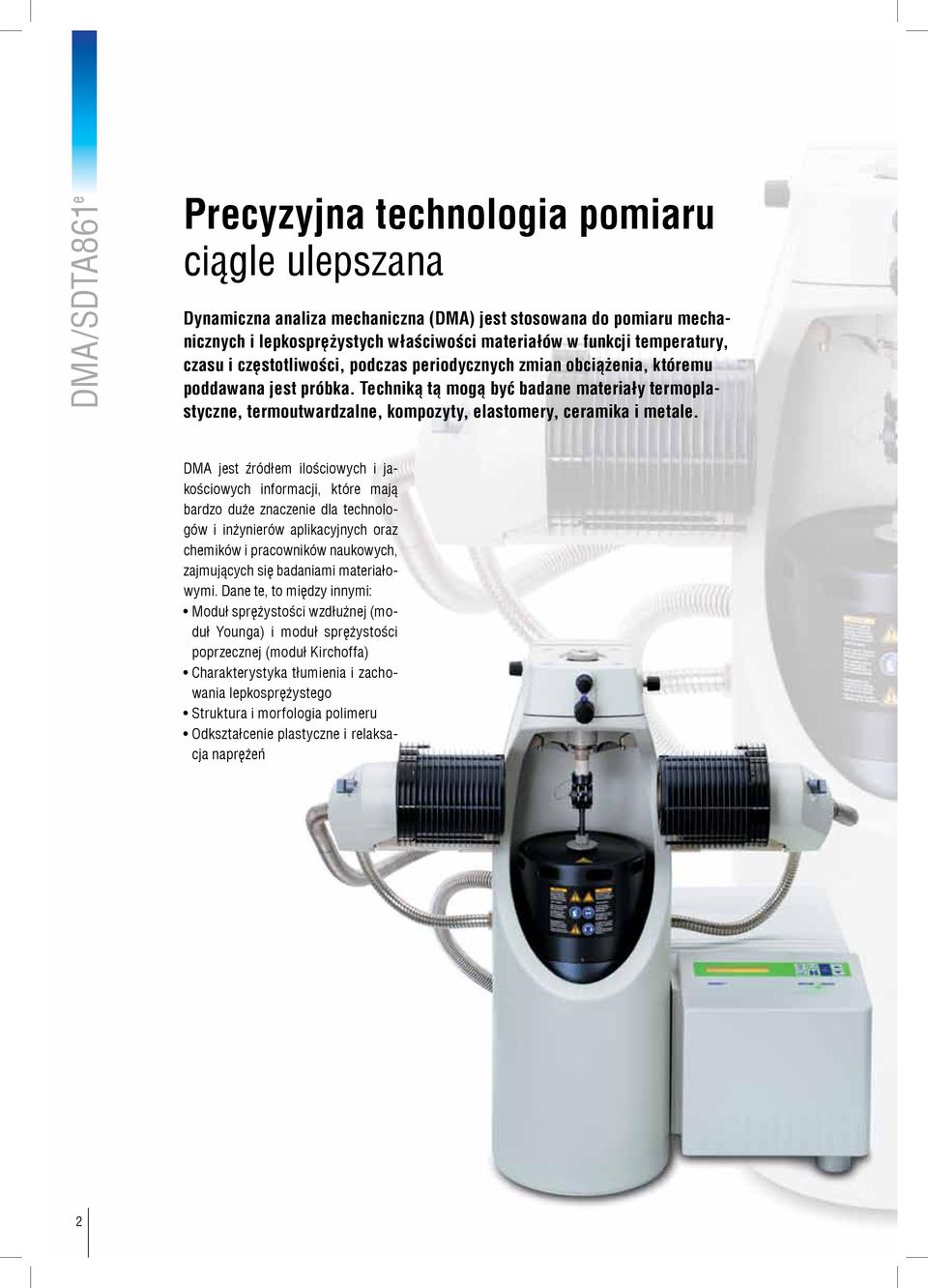 Techniką tą mogą być badane materiały termoplastyczne, termoutwardzalne, kompozyty, elastomery, ceramika i metale.