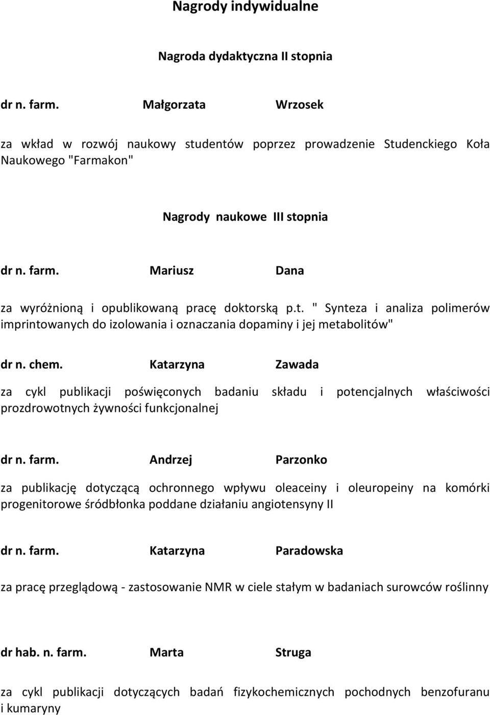 Mariusz Dana za wyróżnioną i opublikowaną pracę doktorską p.t. " Synteza i analiza polimerów imprintowanych do izolowania i oznaczania dopaminy i jej metabolitów" dr n. chem.