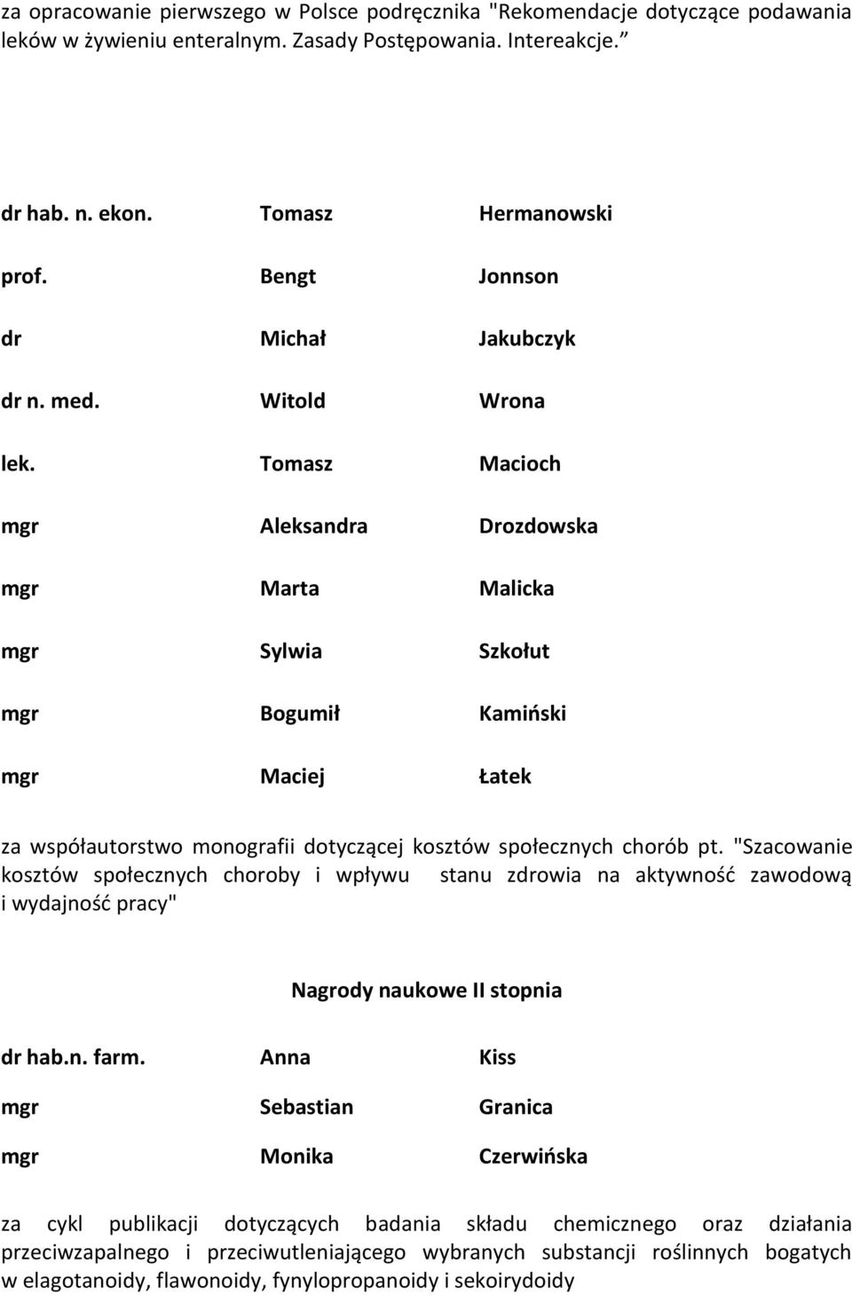 Tomasz Macioch mgr Aleksandra Drozdowska mgr Marta Malicka mgr Sylwia Szkołut mgr Bogumił Kamioski mgr Maciej Łatek za współautorstwo monografii dotyczącej kosztów społecznych chorób pt.