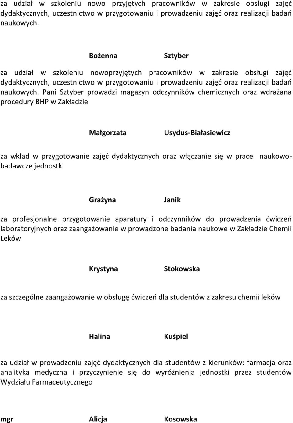 Pani Sztyber prowadzi magazyn odczynników chemicznych oraz wdrażana procedury BHP w Zakładzie Małgorzata Usydus-Białasiewicz za wkład w przygotowanie zajęd dydaktycznych oraz włączanie się w prace