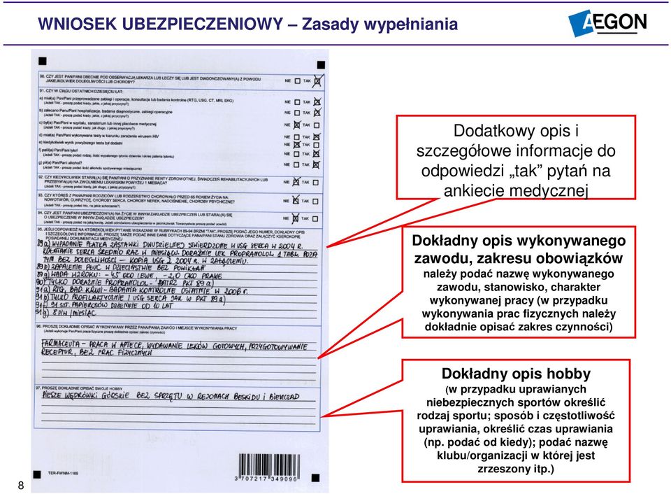 prac fizycznych należy dokładnie opisać zakres czynności) 8 Dokładny opis hobby (w przypadku uprawianych niebezpiecznych sportów określić rodzaj