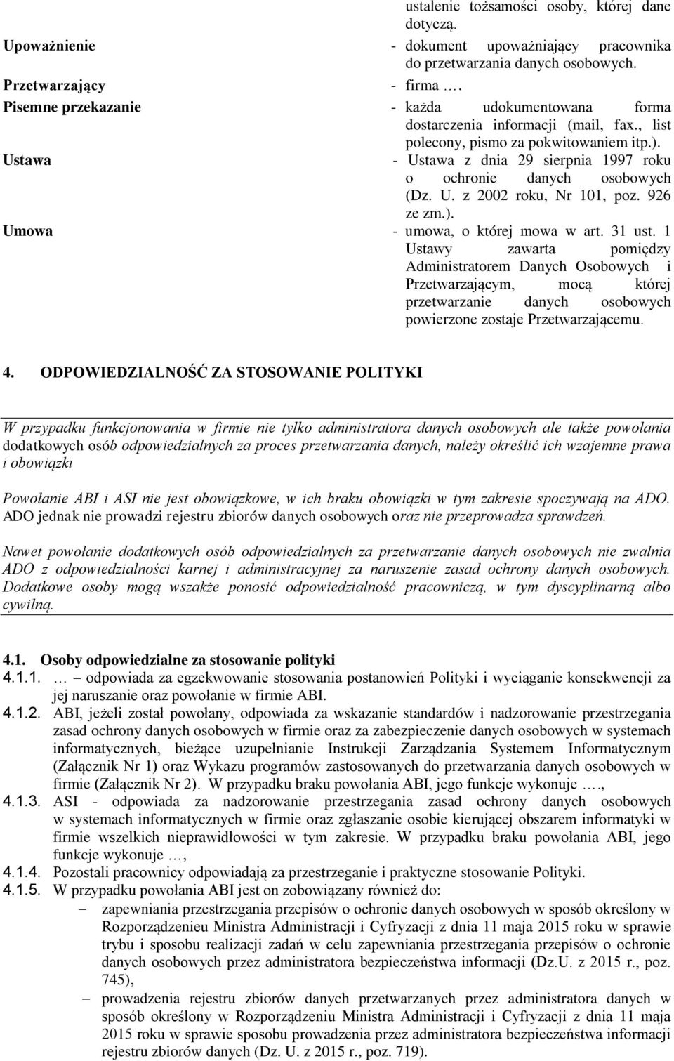 Ustawa - Ustawa z dnia 29 sierpnia 1997 roku o ochronie danych osobowych (Dz. U. z 2002 roku, Nr 101, poz. 926 ze zm.). Umowa - umowa, o której mowa w art. 31 ust.