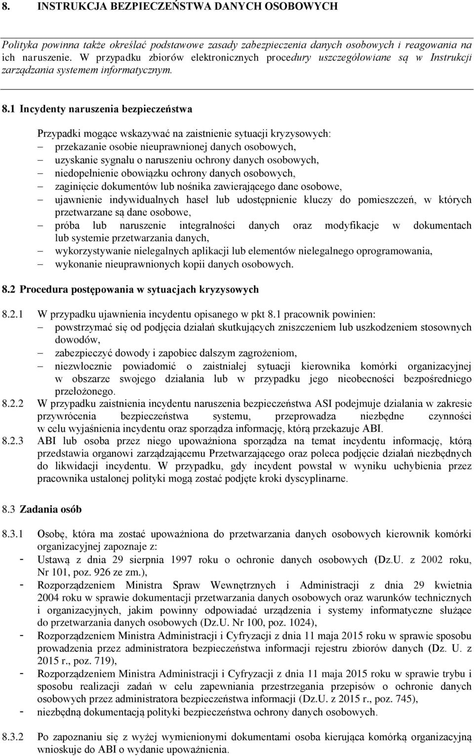 1 Incydenty naruszenia bezpieczeństwa Przypadki mogące wskazywać na zaistnienie sytuacji kryzysowych: przekazanie osobie nieuprawnionej danych osobowych, uzyskanie sygnału o naruszeniu ochrony danych