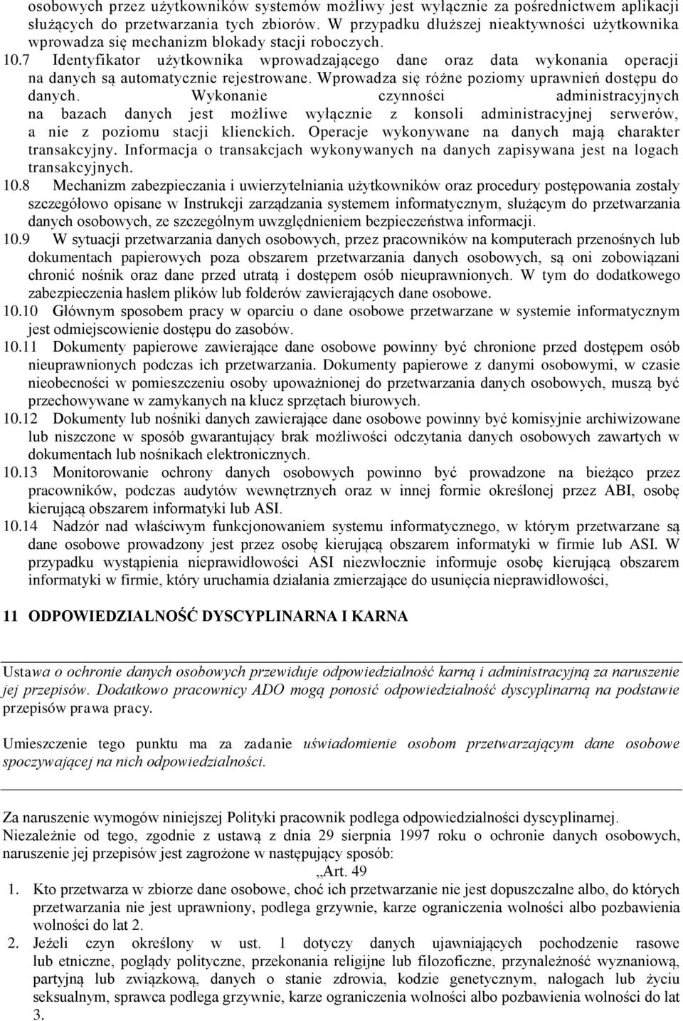 7 Identyfikator użytkownika wprowadzającego dane oraz data wykonania operacji na danych są automatycznie rejestrowane. Wprowadza się różne poziomy uprawnień dostępu do danych.