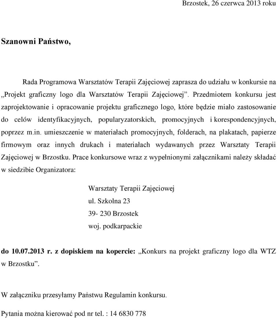 poprzez m.in. umieszczenie w materiałach promocyjnych, folderach, na plakatach, papierze firmowym oraz innych drukach i materiałach wydawanych przez Warsztaty Terapii Zajęciowej.