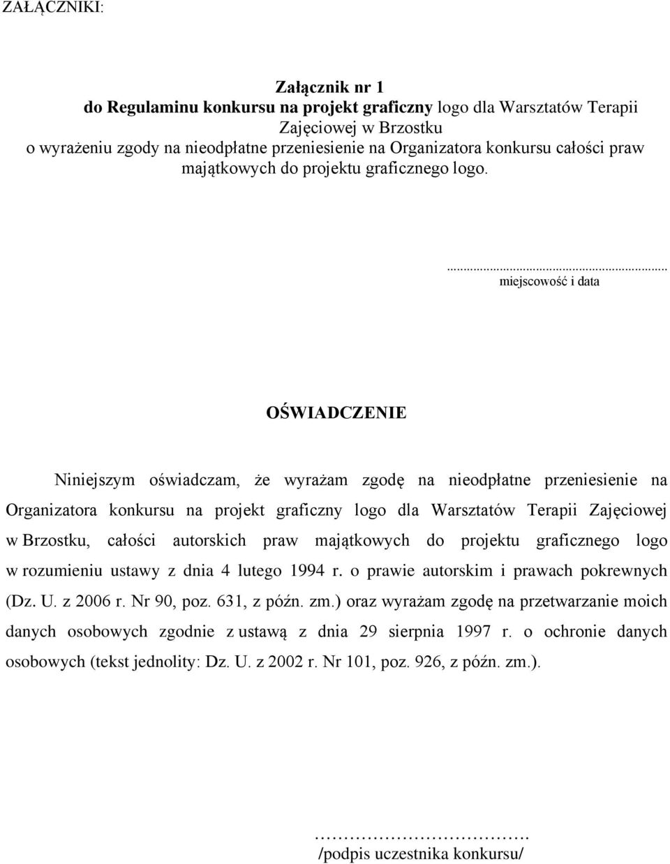 OŚWIADCZENIE Niniejszym oświadczam, że wyrażam zgodę na nieodpłatne przeniesienie na Organizatora konkursu na projekt graficzny logo dla Warsztatów Terapii Zajęciowej, całości autorskich praw