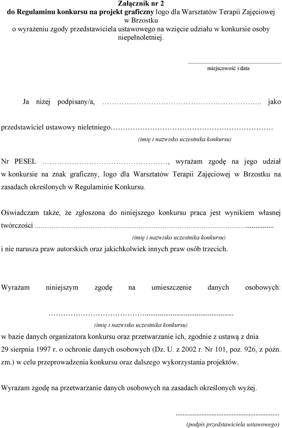 . jako przedstawiciel ustawowy nieletniego (imię i nazwisko uczestnika konkursu) Nr PESEL, wyrażam zgodę na jego udział w konkursie na znak graficzny, logo dla Warsztatów Terapii Zajęciowej na