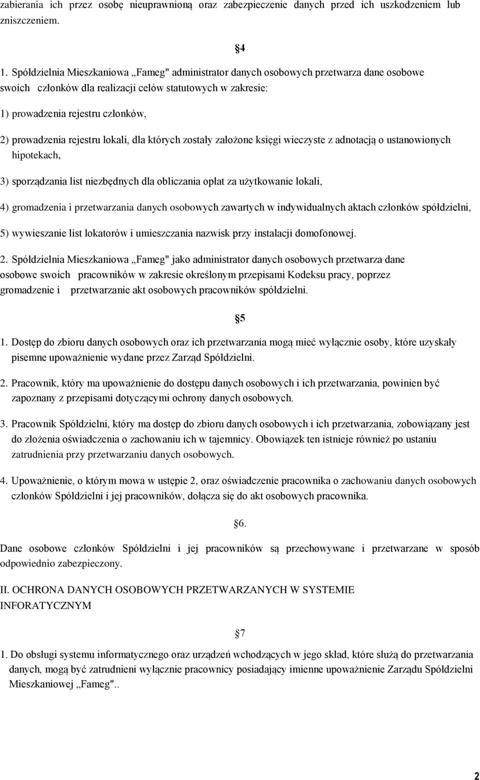 rejestru lokali, dla których zostały założone księgi wieczyste z adnotacją o ustanowionych hipotekach, 3) sporządzania list niezbędnych dla obliczania opłat za użytkowanie lokali, 4 4) gromadzenia i