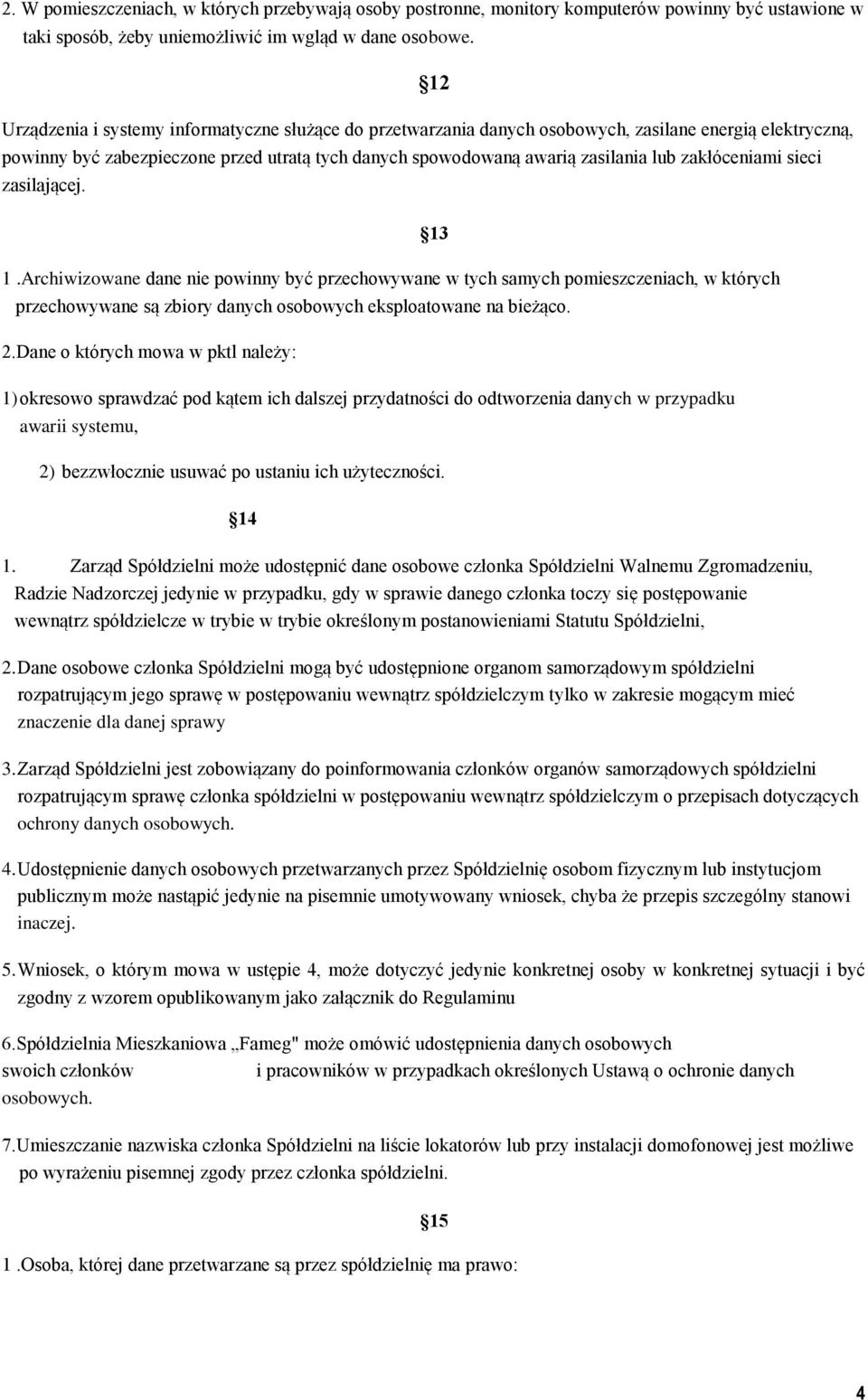 zakłóceniami sieci zasilającej. 1.Archiwizowane dane nie powinny być przechowywane w tych samych pomieszczeniach, w których 13 przechowywane są zbiory danych osobowych eksploatowane na bieżąco. 2.