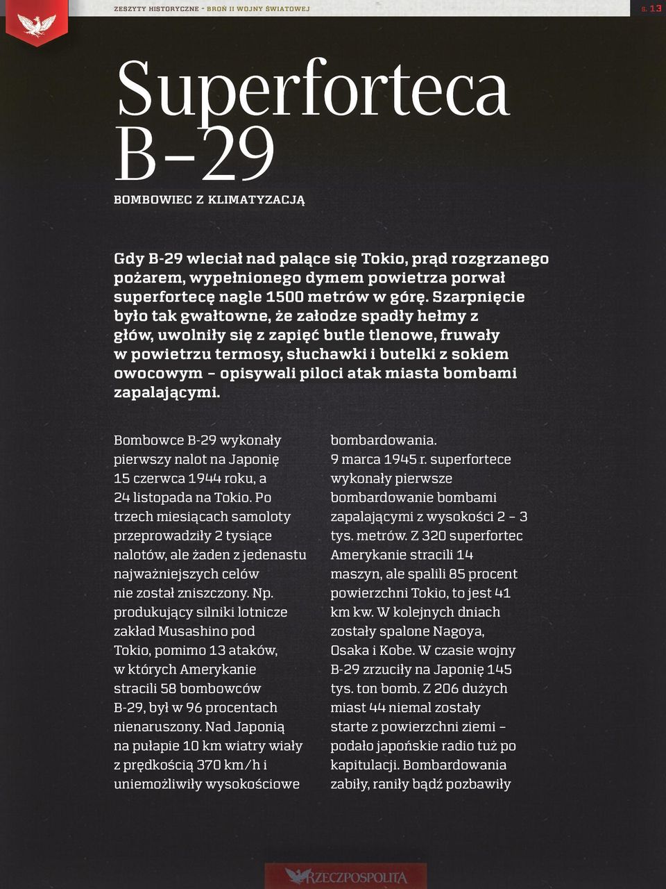 Szarpnięcie było tak gwałtowne, że załodze spadły hełmy z głów, uwolniły się z zapięć butle tlenowe, fruwały w powietrzu termosy, słuchawki i butelki z sokiem owocowym opisywali piloci atak miasta