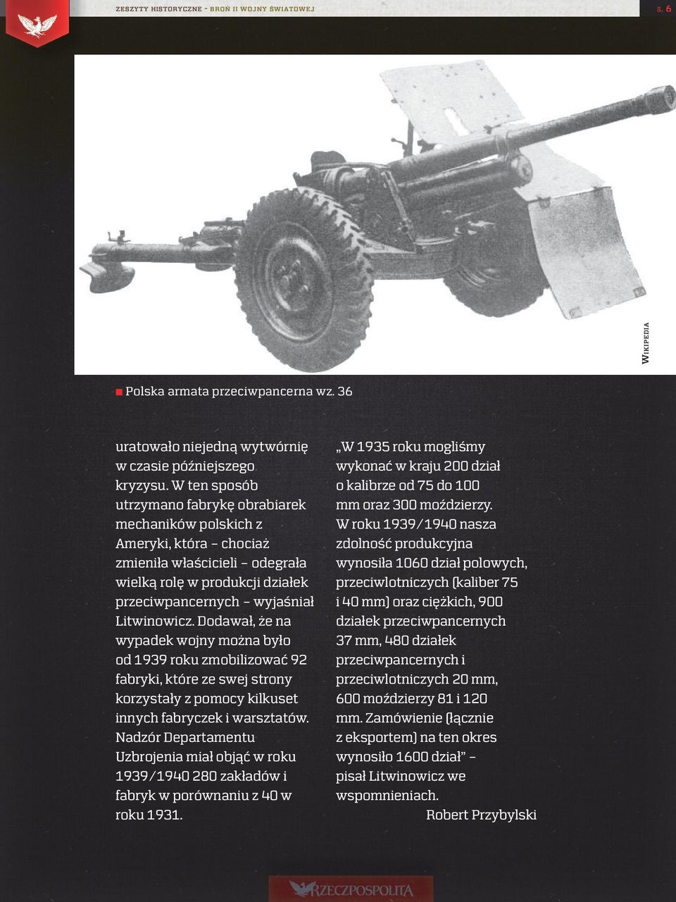 Dodawał, że na wypadek wojny można było od 1939 roku zmobilizować 92 fabryki, które ze swej strony korzystały z pomocy kilkuset innych fabryczek i warsztatów.