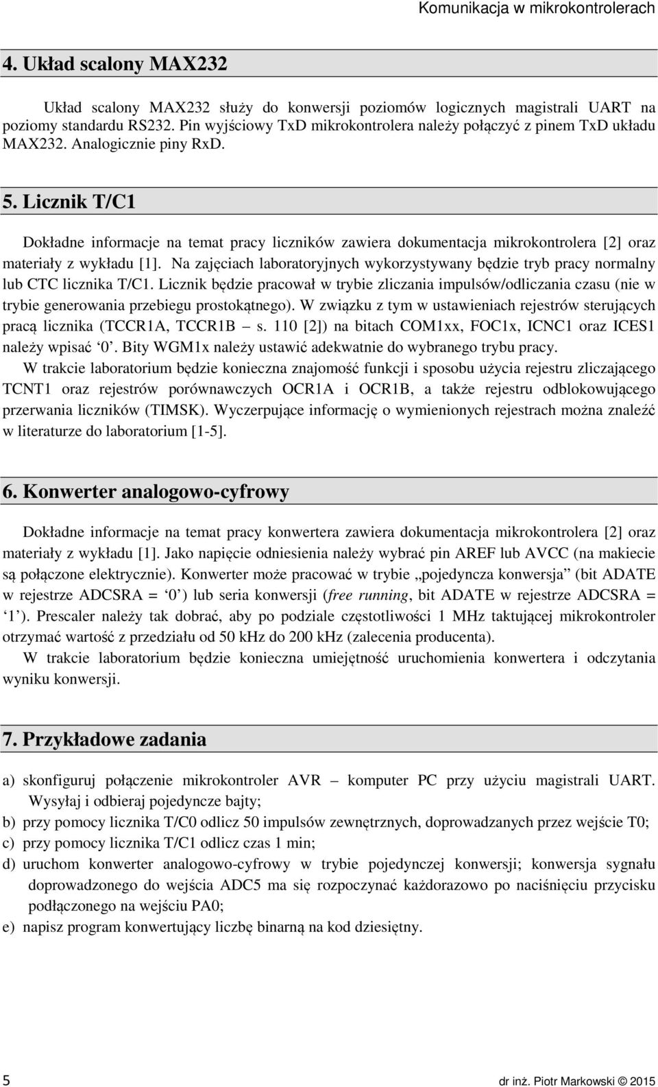 Licznik T/C1 Dokładne informacje na temat pracy liczników zawiera dokumentacja mikrokontrolera [2] oraz materiały z wykładu [1].