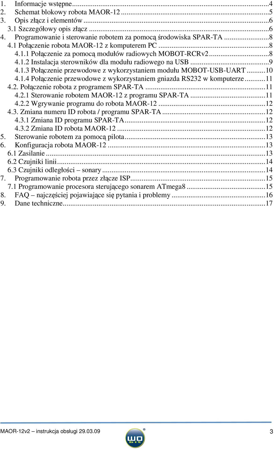 ..10 4.1.4 Połączenie przewodowe z wykorzystaniem gniazda RS232 w komputerze...11 4.2. Połączenie robota z programem SPAR-TA...11 4.2.1 Sterowanie robotem MAOR-12 z programu SPAR-TA...11 4.2.2 Wgrywanie programu do robota MAOR-12.