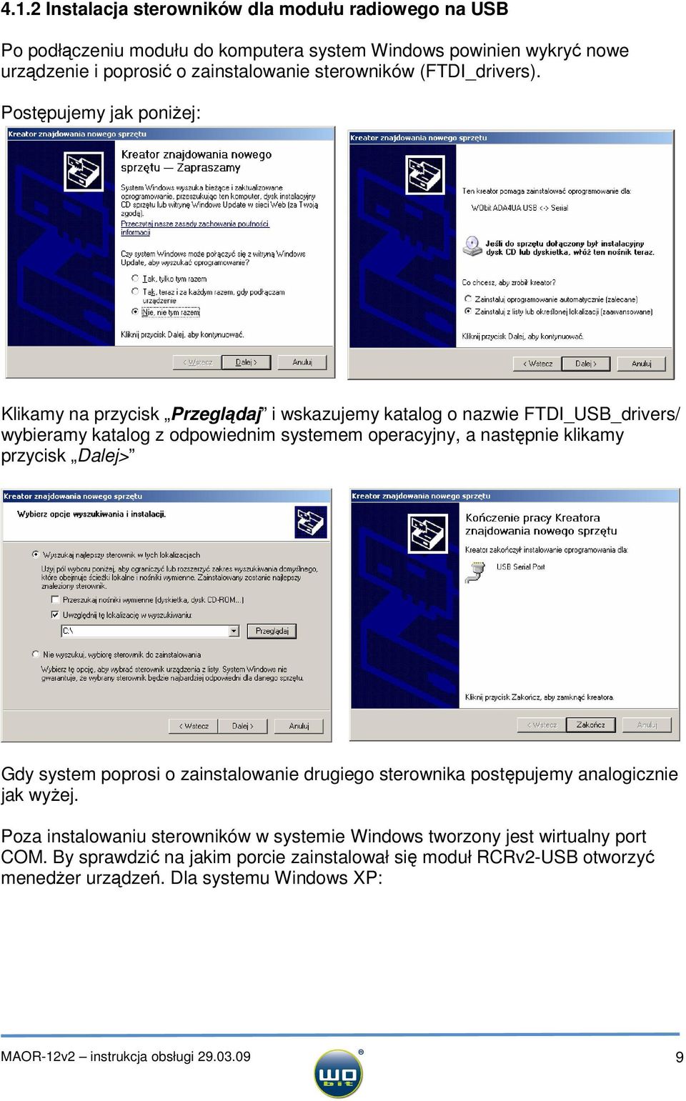 Postępujemy jak poniżej: Klikamy na przycisk Przeglądaj i wskazujemy katalog o nazwie FTDI_USB_drivers/ wybieramy katalog z odpowiednim systemem operacyjny, a następnie klikamy