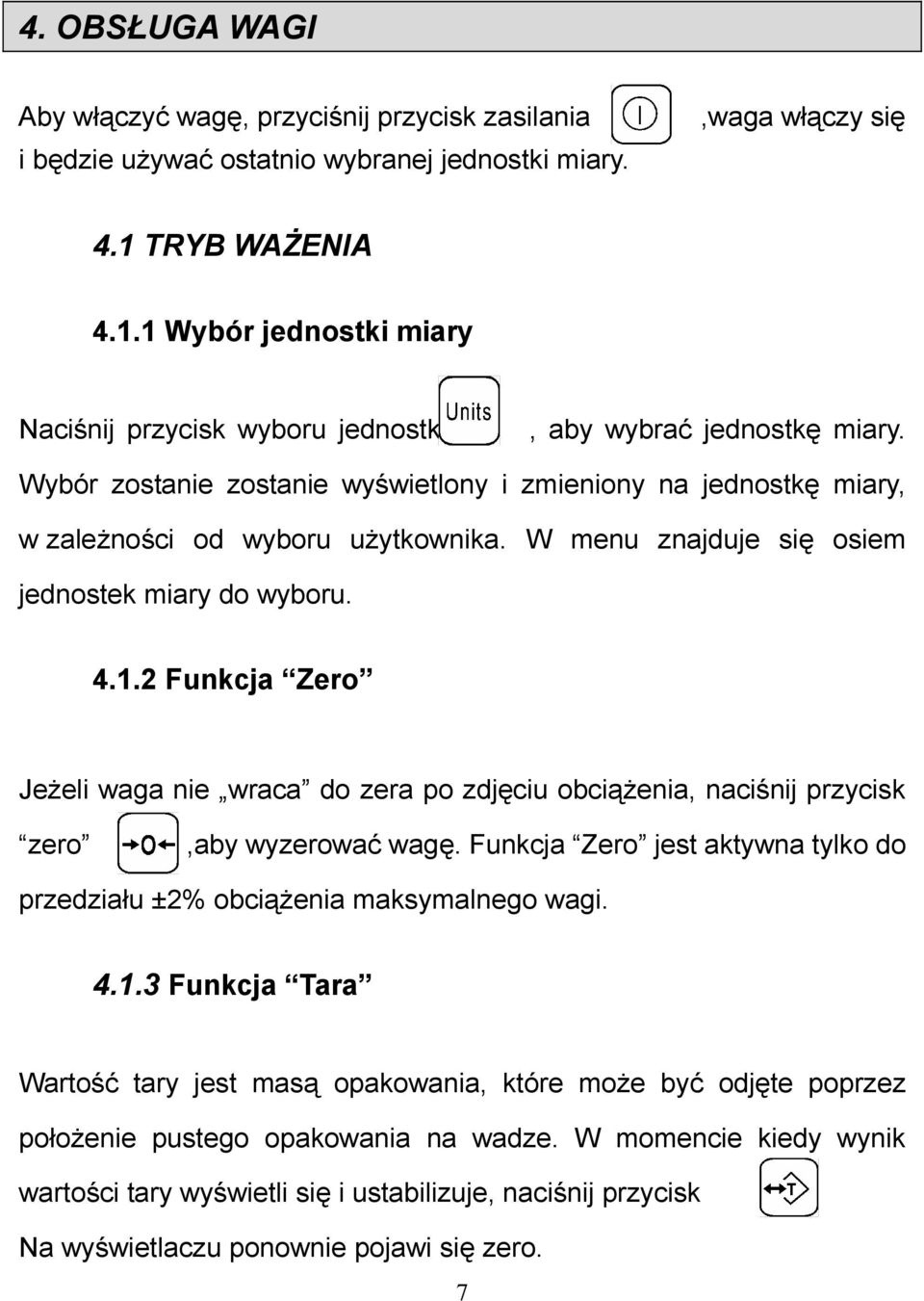 Wybór zostanie zostanie wyświetlony i zmieniony na jednostkę miary, w zależności od wyboru użytkownika. W menu znajduje się osiem jednostek miary do wyboru. 4.1.