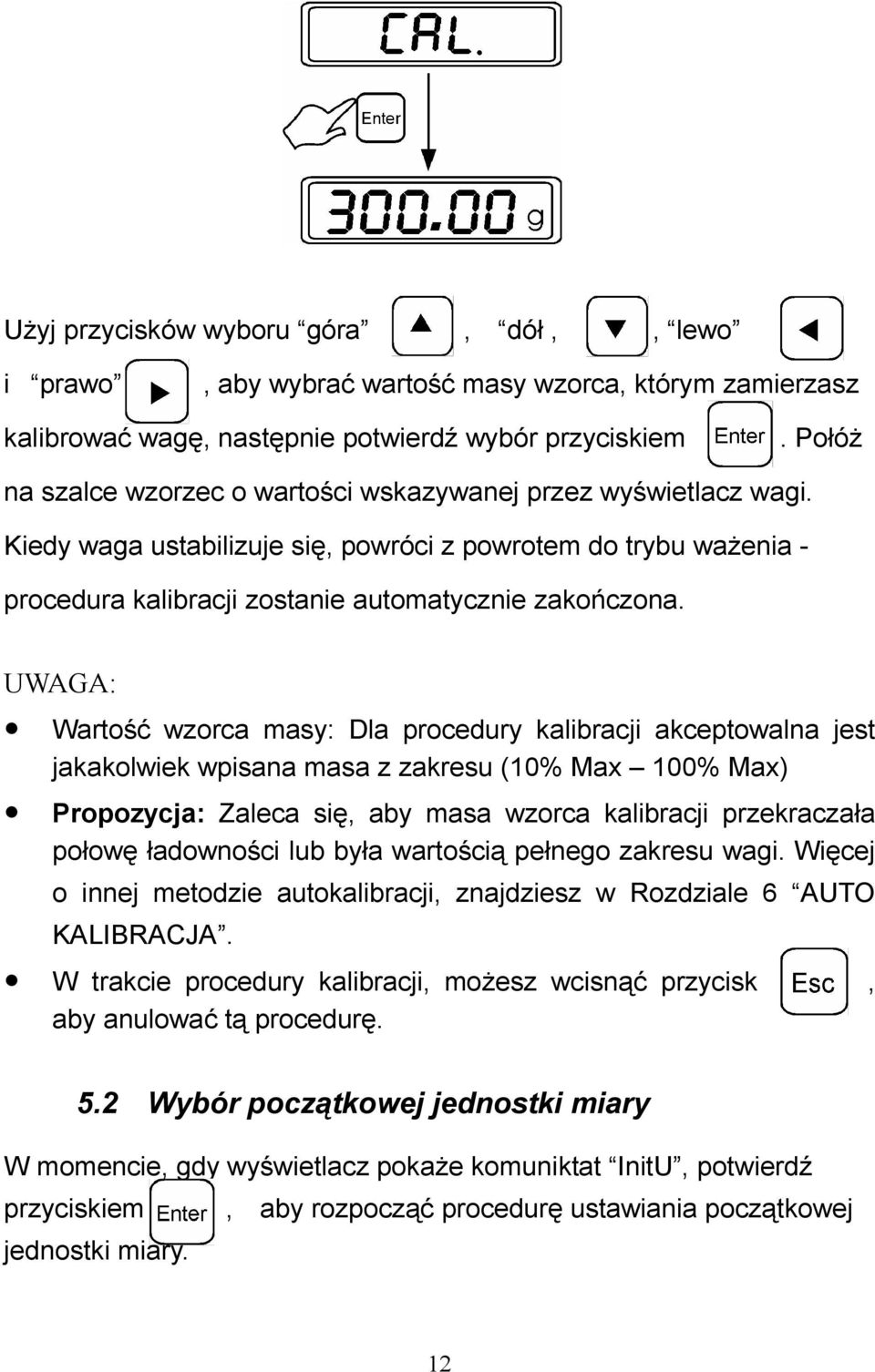 UWAGA: Wartość wzorca masy: Dla procedury kalibracji akceptowalna jest jakakolwiek wpisana masa z zakresu (10% Max 100% Max) Propozycja: Zaleca się, aby masa wzorca kalibracji przekraczała połowę