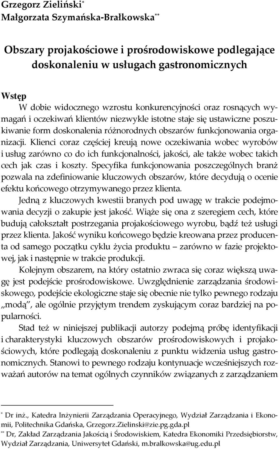 Klienci coraz częściej kreują nowe oczekiwania wobec wyrobów i usług zarówno co do ich funkcjonalności, jakości, ale także wobec takich cech jak czas i koszty.
