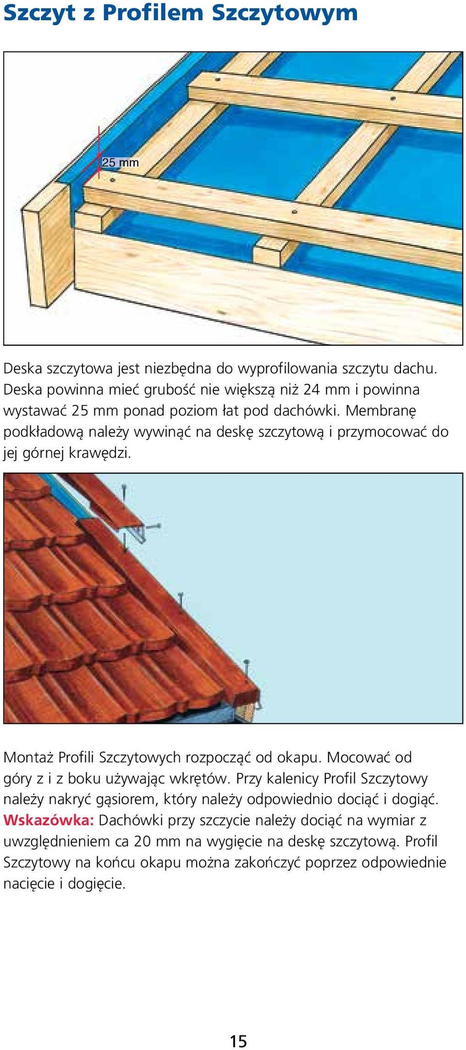 Membranę podkładową należy wywinąć na deskę szczytową i przymocować do jej górnej krawędzi. Montaż Profili Szczytowych rozpocząć od okapu.