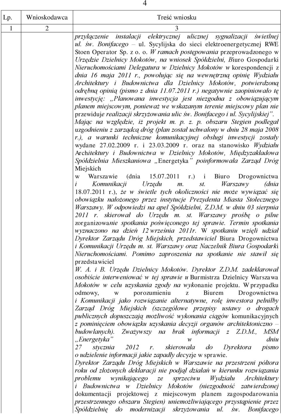 , powołując się na wewnętrzną opinię Wydziału Architektury i Budownictwa dla Dzielnicy Mokotów, potwierdzoną odrębną opinią (pismo z dnia 11.07.2011 r.