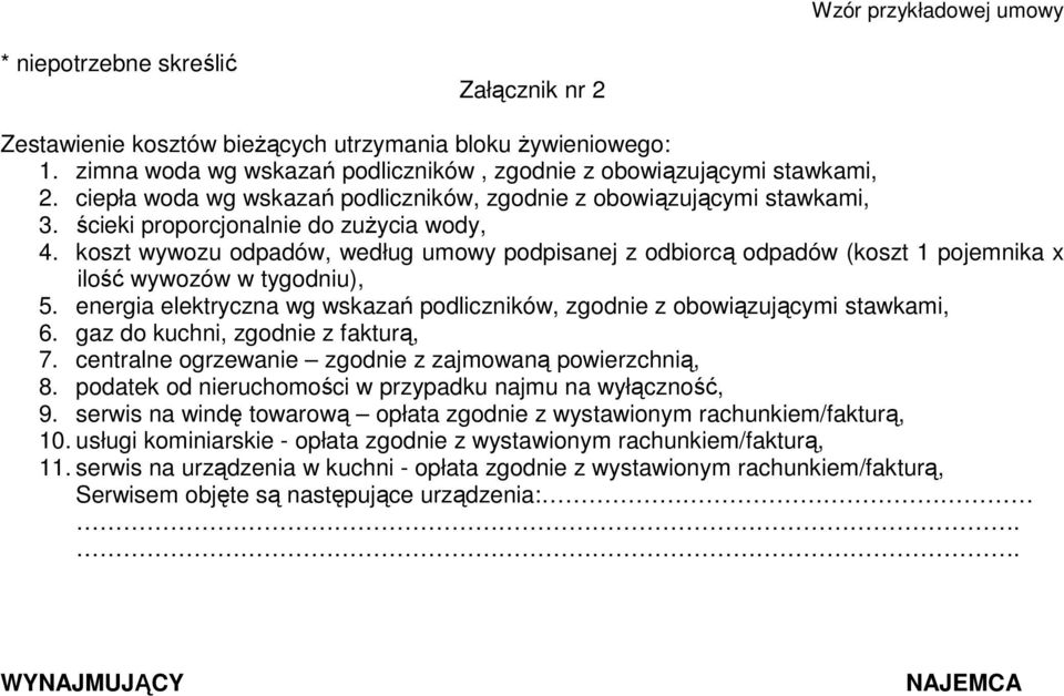 koszt wywozu odpadów, według umowy podpisanej z odbiorcą odpadów (koszt 1 pojemnika x ilość wywozów w tygodniu), 5. energia elektryczna wg wskazań podliczników, zgodnie z obowiązującymi stawkami, 6.