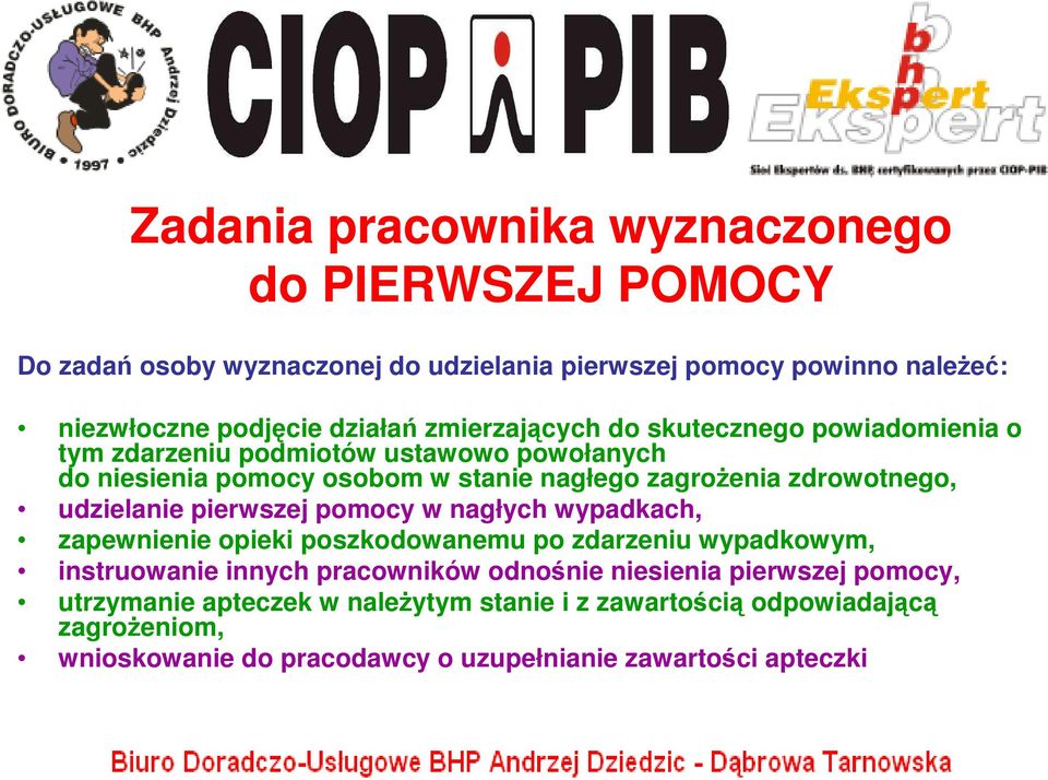 udzielanie pierwszej pomocy w nagłych wypadkach, zapewnienie opieki poszkodowanemu po zdarzeniu wypadkowym, instruowanie innych pracowników odnośnie niesienia