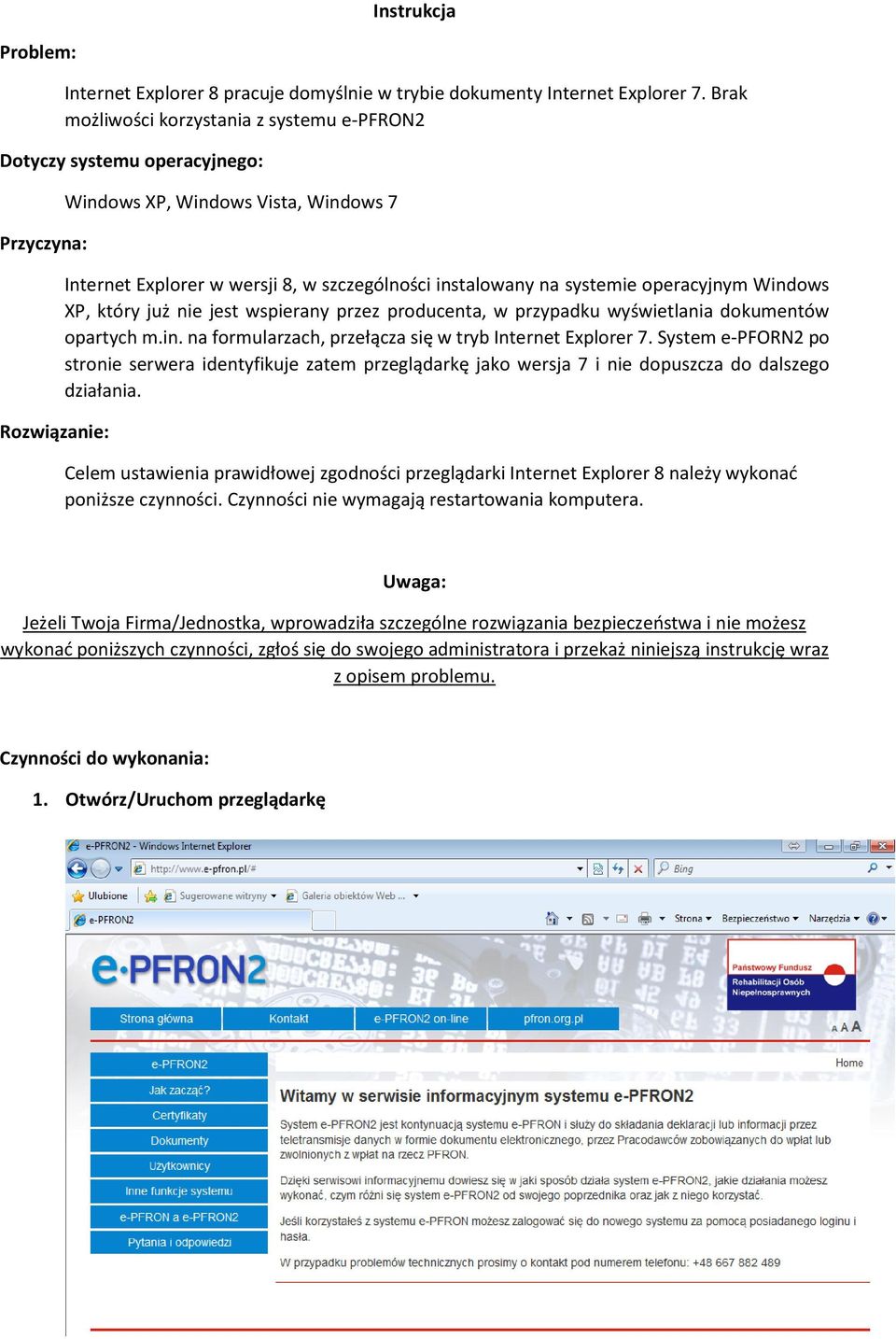systemie operacyjnym Windows XP, który już nie jest wspierany przez producenta, w przypadku wyświetlania dokumentów opartych m.in. na formularzach, przełącza się w tryb Internet Explorer 7.