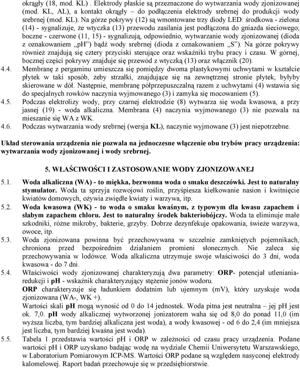 Na gårze pokrywy (2) sä wmontowane trzy diody LED: Çrodkowa - zielona (4) - sygnalizuje, Öe wtyczka (3) przewodu zasilania jest podñäczona do gniazda sieciowego; boczne - czerwone (, 5) -
