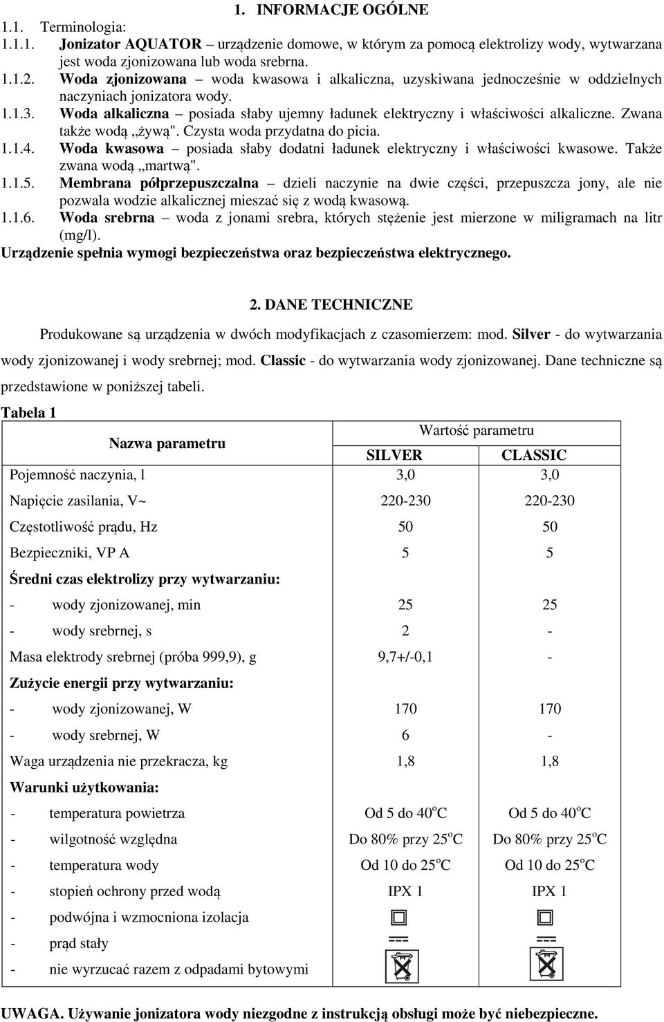 Zwana także wodą żywą". Czysta woda przydatna do picia...4. Woda kwasowa posiada słaby dodatni ładunek elektryczny i właściwości kwasowe. Także zwana wodą martwą"...5.