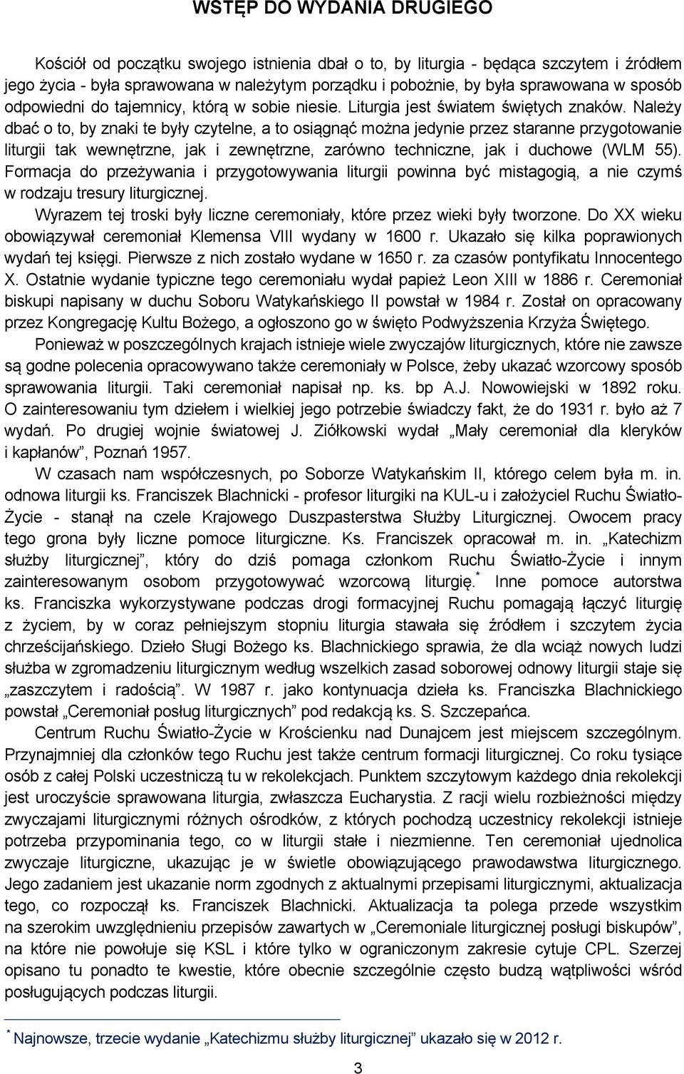 Należy dbać o to, by znaki te były czytelne, a to osiągnąć można jedynie przez staranne przygotowanie liturgii tak wewnętrzne, jak i zewnętrzne, zarówno techniczne, jak i duchowe (WLM 55).