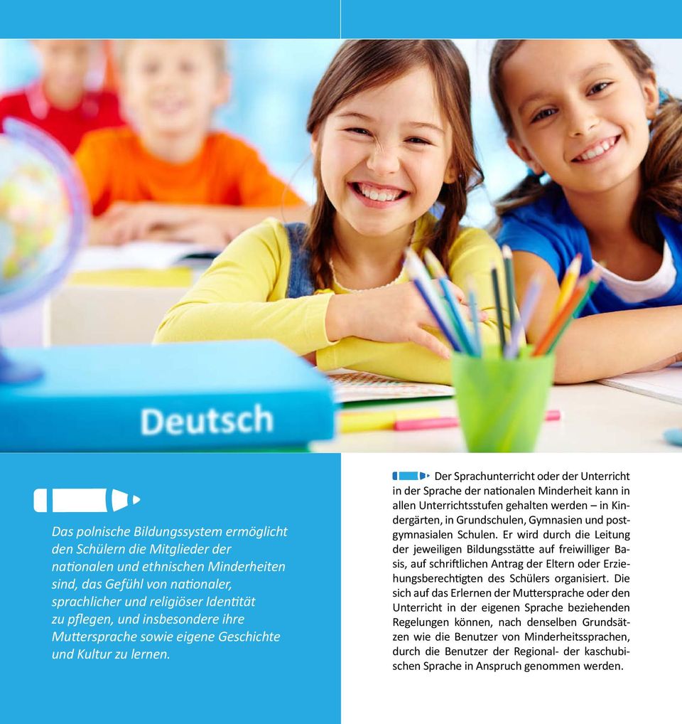 Der Sprachunterricht oder der Unterricht in der Sprache der nationalen Minderheit kann in allen Unterrichtsstufen gehalten werden in Kindergärten, in Grundschulen, Gymnasien und postgymnasialen