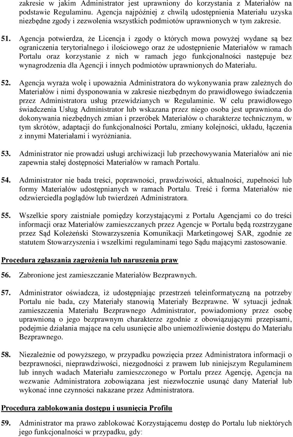 Agencja potwierdza, że Licencja i zgody o których mowa powyżej wydane są bez ograniczenia terytorialnego i ilościowego oraz że udostępnienie Materiałów w ramach Portalu oraz korzystanie z nich w