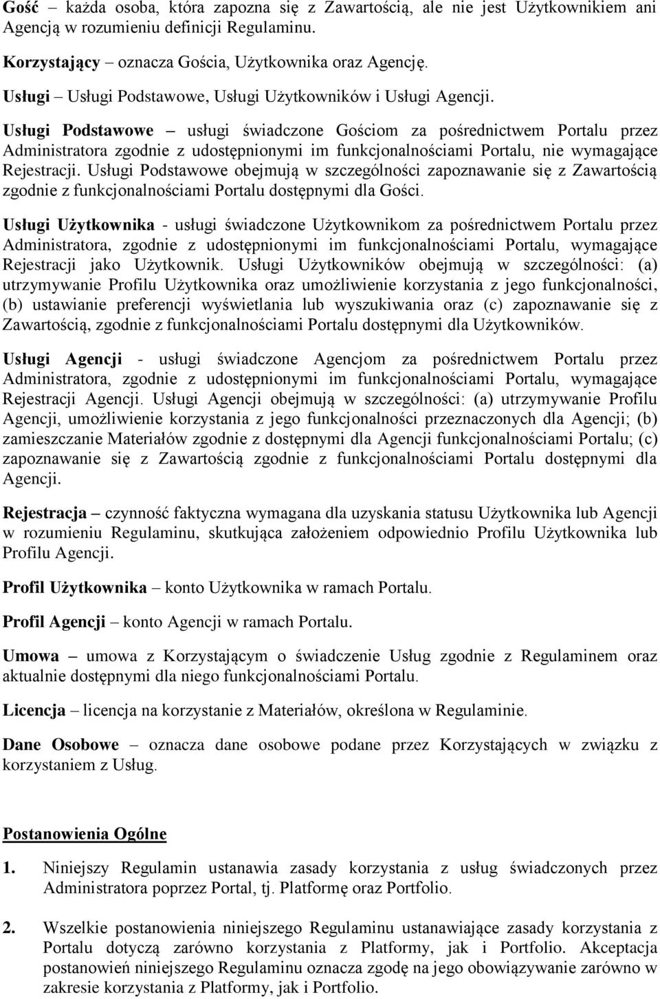 Usługi Podstawowe usługi świadczone Gościom za pośrednictwem Portalu przez Administratora zgodnie z udostępnionymi im funkcjonalnościami Portalu, nie wymagające Rejestracji.