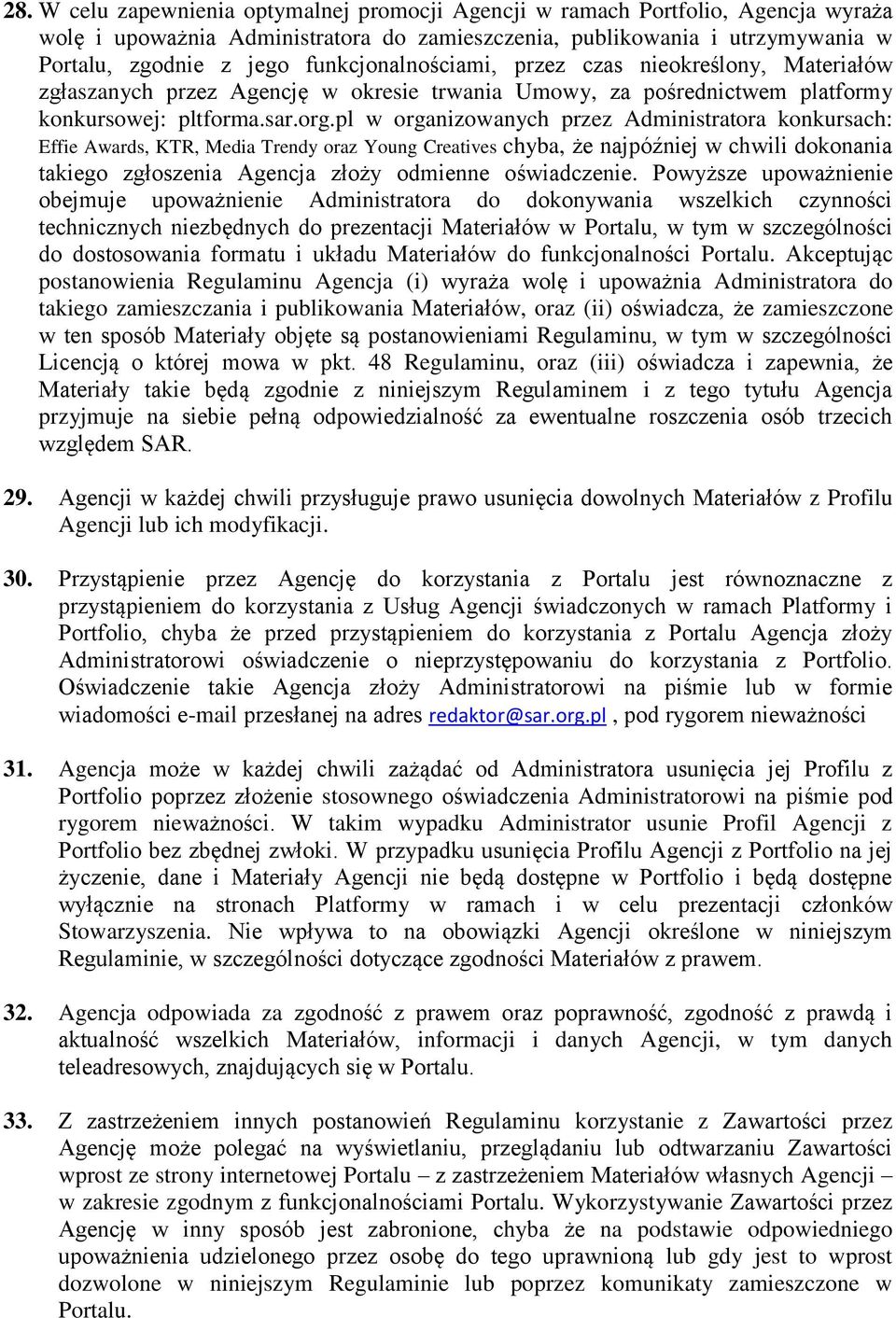 pl w organizowanych przez Administratora konkursach: Effie Awards, KTR, Media Trendy oraz Young Creatives chyba, że najpóźniej w chwili dokonania takiego zgłoszenia Agencja złoży odmienne