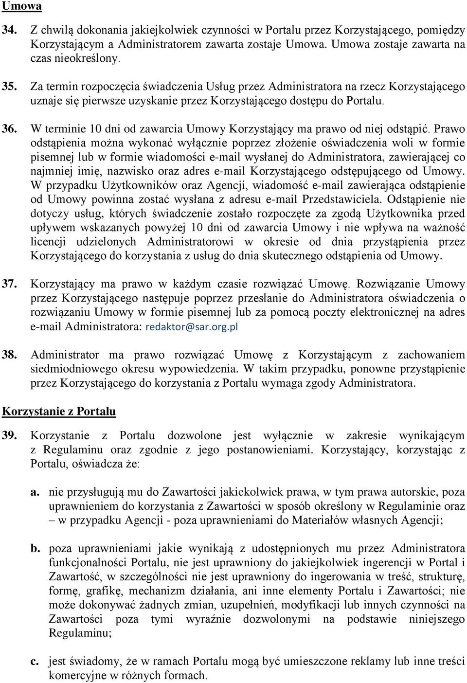 W terminie 10 dni od zawarcia Umowy Korzystający ma prawo od niej odstąpić.