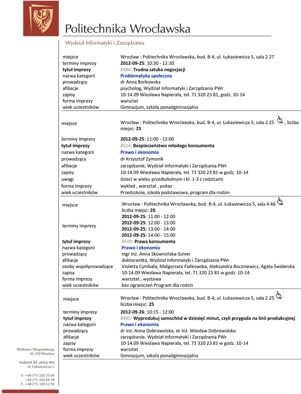 71 320 23 81, godz. 10-14 25, liczba miejsc: 25 2012-09-25: 11:00-12:00 8514: Bezpieczeństwo młodego konsumenta dr Krzysztof Zymonik dzieci w wieku przedszkolnym i kl.