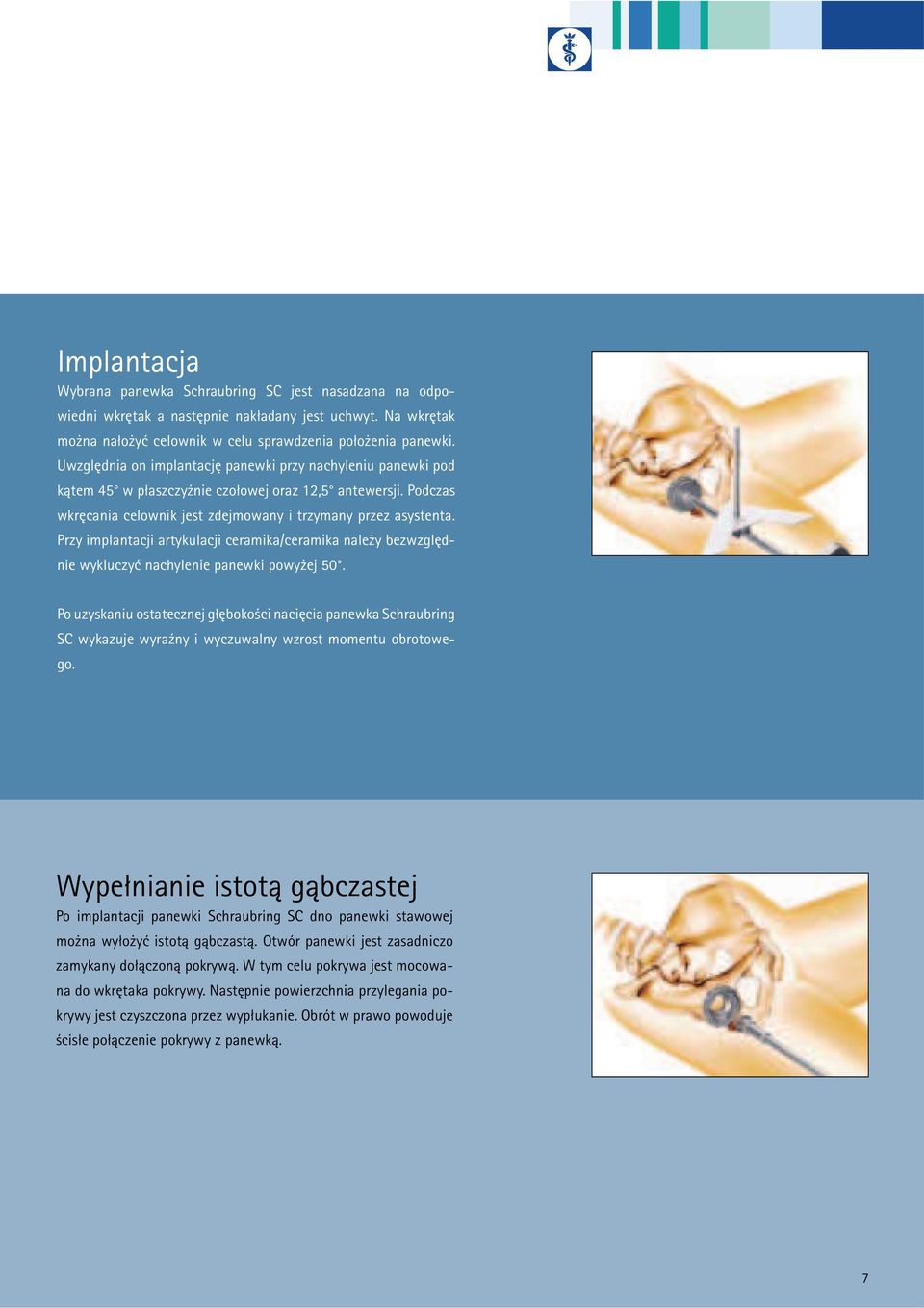 Przy implantacji artykulacji ceramika/ceramika należy bezwzględnie wykluczyć nachylenie panewki powyżej 50.