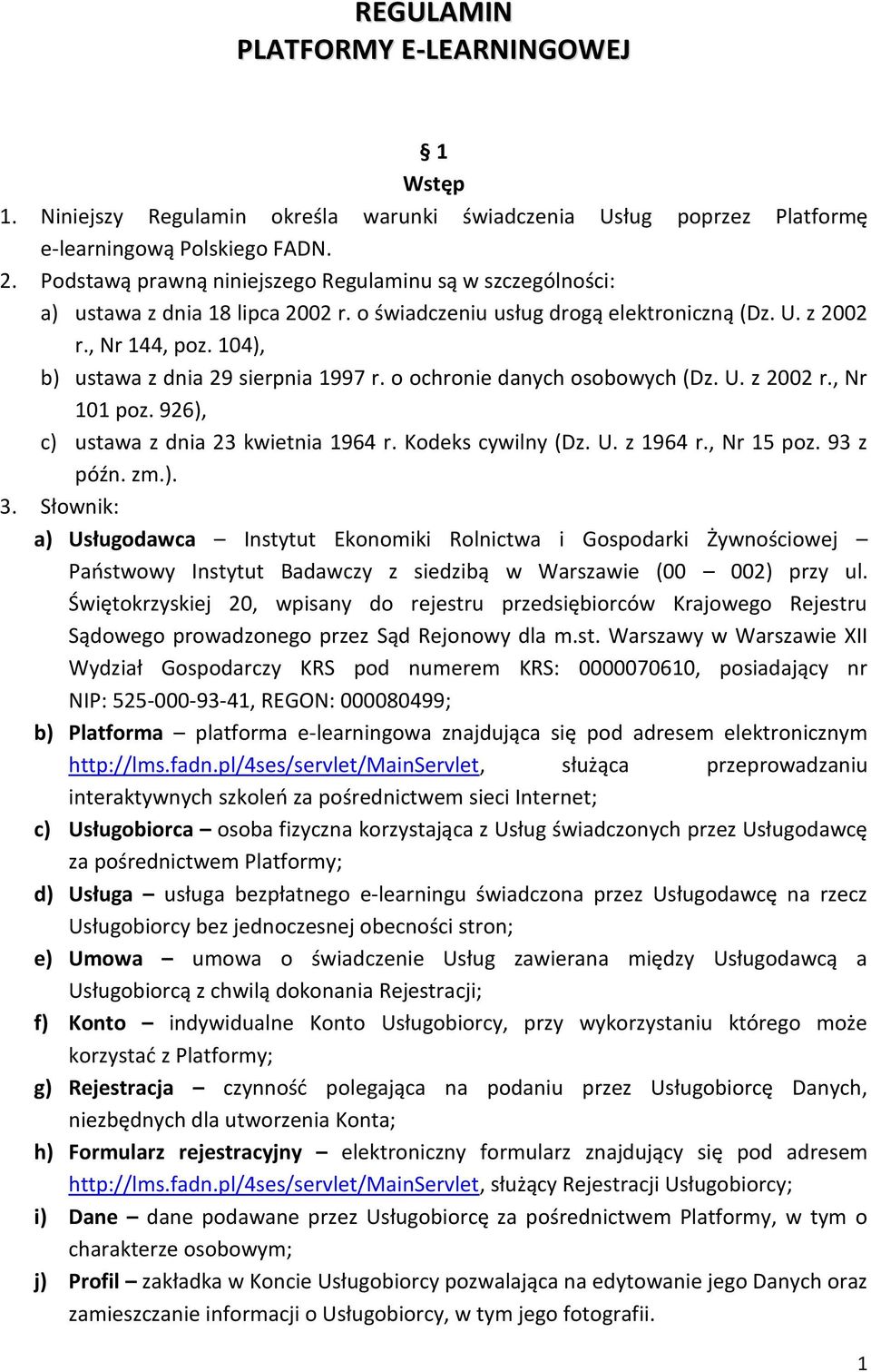 104), b) ustawa z dnia 29 sierpnia 1997 r. o ochronie danych osobowych (Dz. U. z 2002 r., Nr 101 poz. 926), c) ustawa z dnia 23 kwietnia 1964 r. Kodeks cywilny (Dz. U. z 1964 r., Nr 15 poz. 93 z późn.