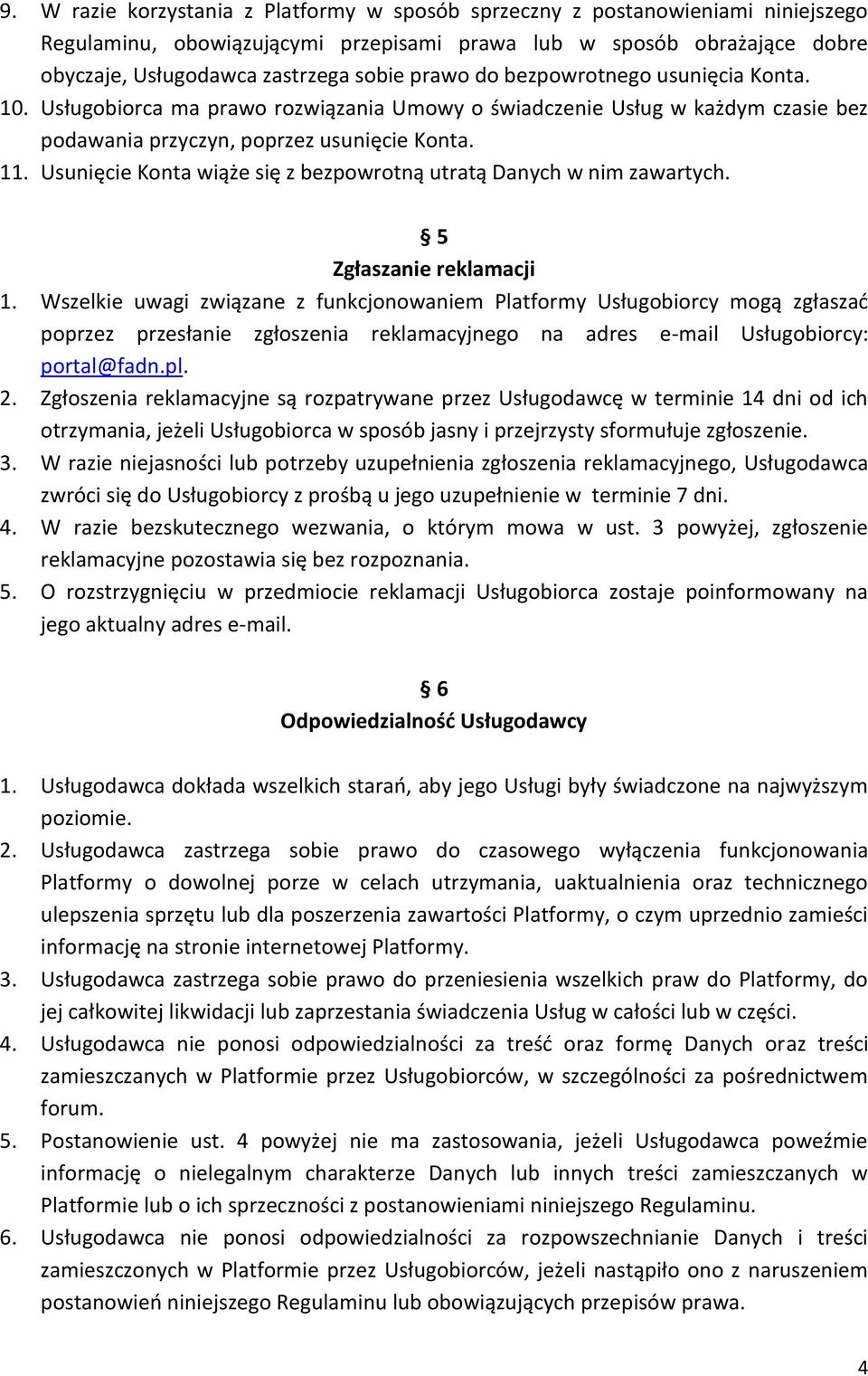 Usunięcie Konta wiąże się z bezpowrotną utratą Danych w nim zawartych. 5 Zgłaszanie reklamacji 1.