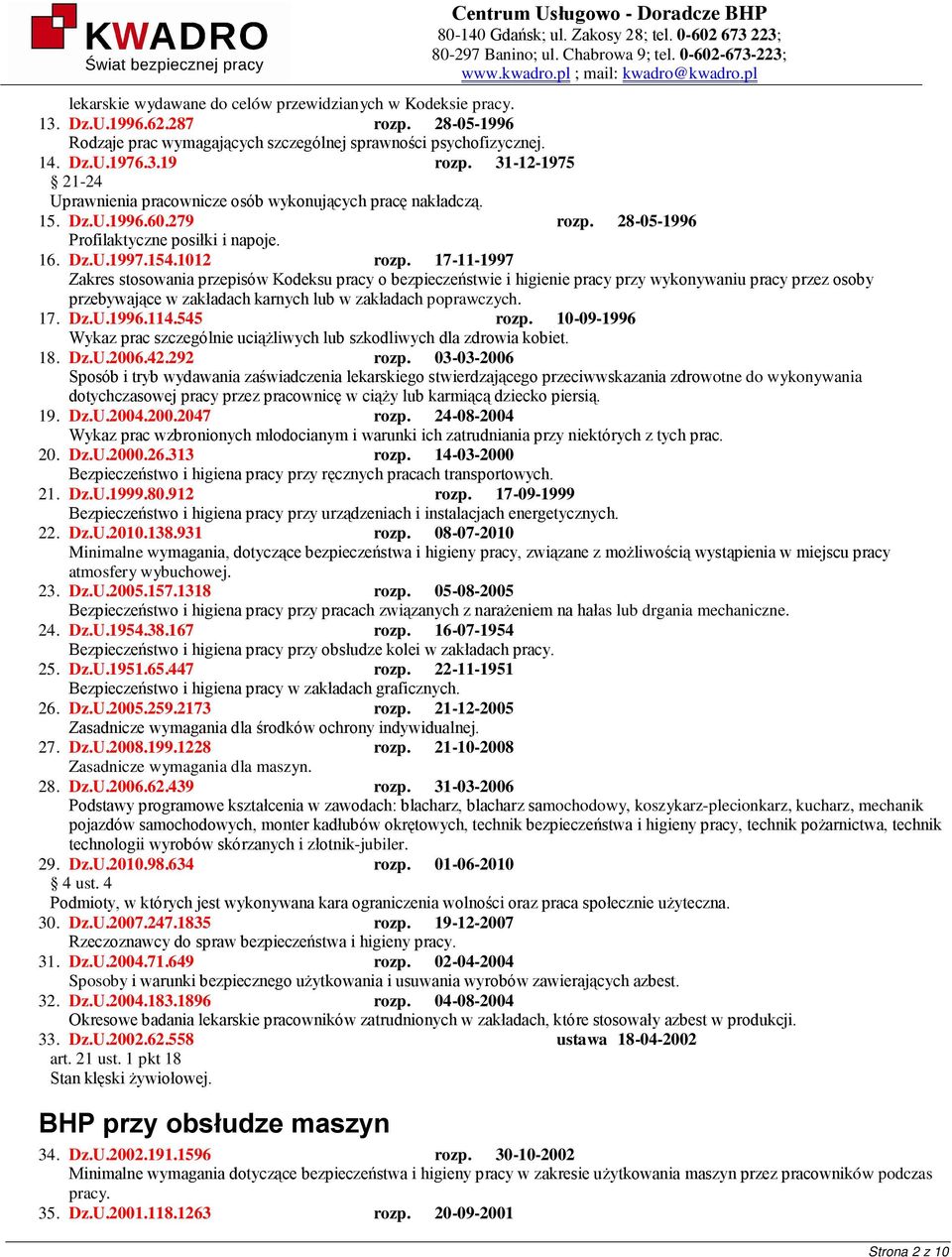 17-11-1997 Zakres stosowania przepisów Kodeksu pracy o bezpieczeństwie i higienie pracy przy wykonywaniu pracy przez osoby przebywające w zakładach karnych lub w zakładach poprawczych. 17. Dz.U.1996.